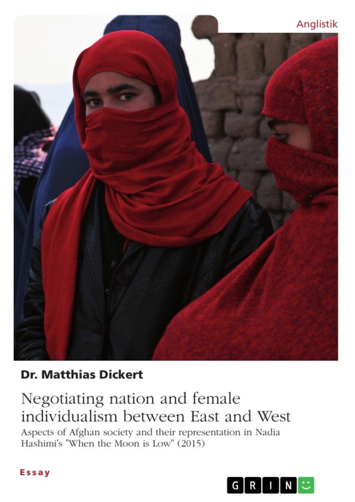 Negotiating nation and female individualism between East and West. Aspects of Afghan society and their representation in Nadia Hashimi's "When the Moon is Low" (2015)