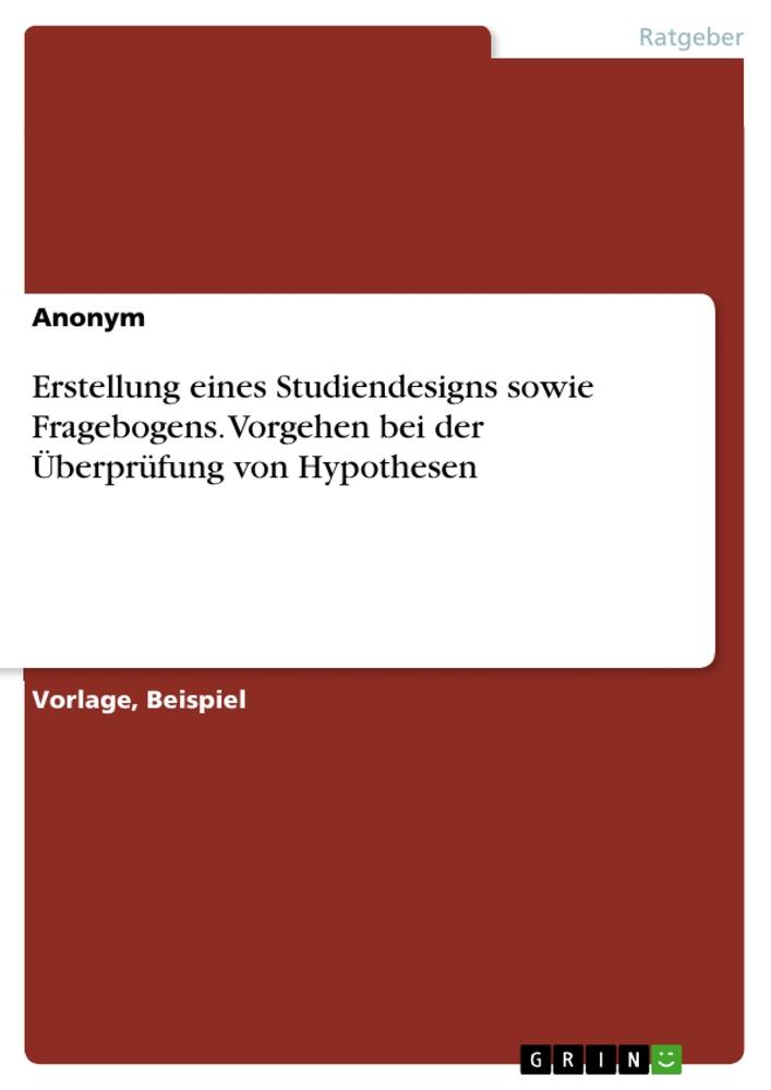 Erstellung eines Studiendesigns sowie Fragebogens. Vorgehen bei der Überprüfung von Hypothesen