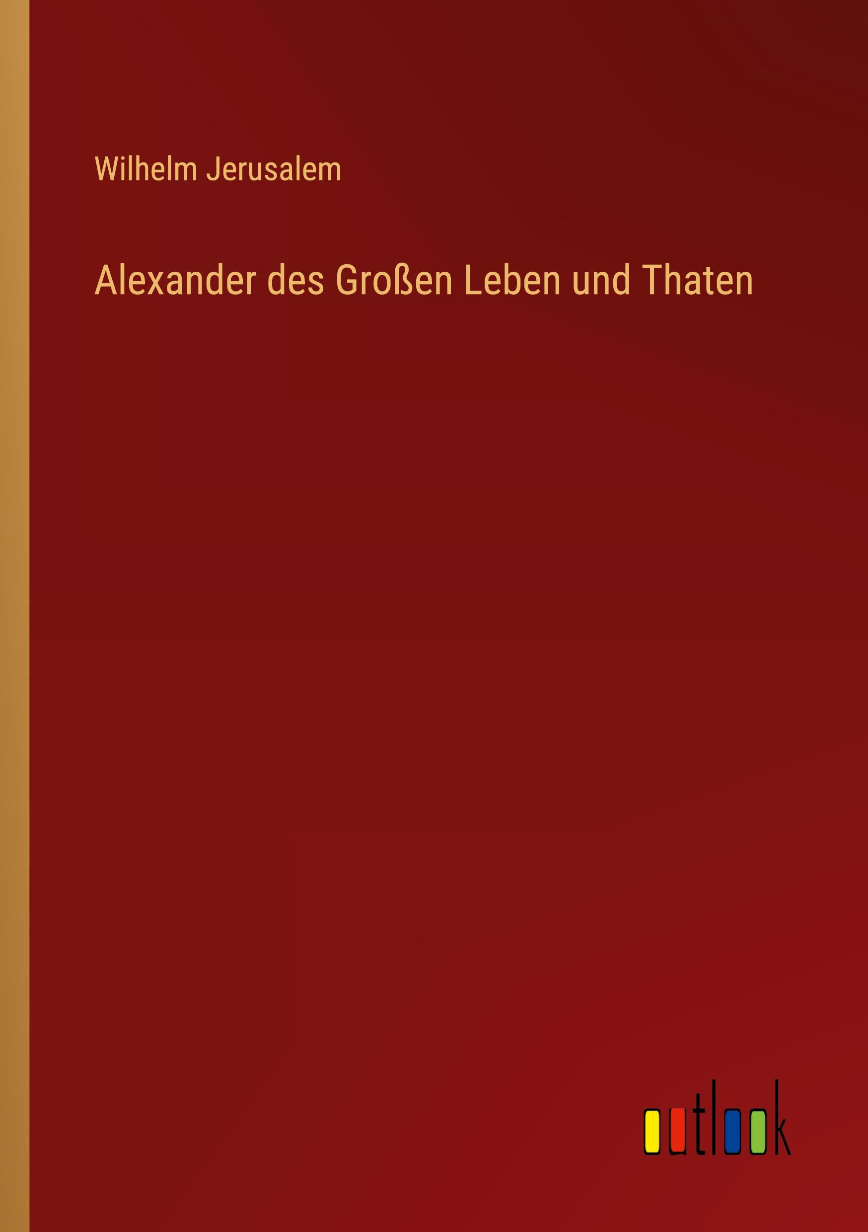 Alexander des Großen Leben und Thaten