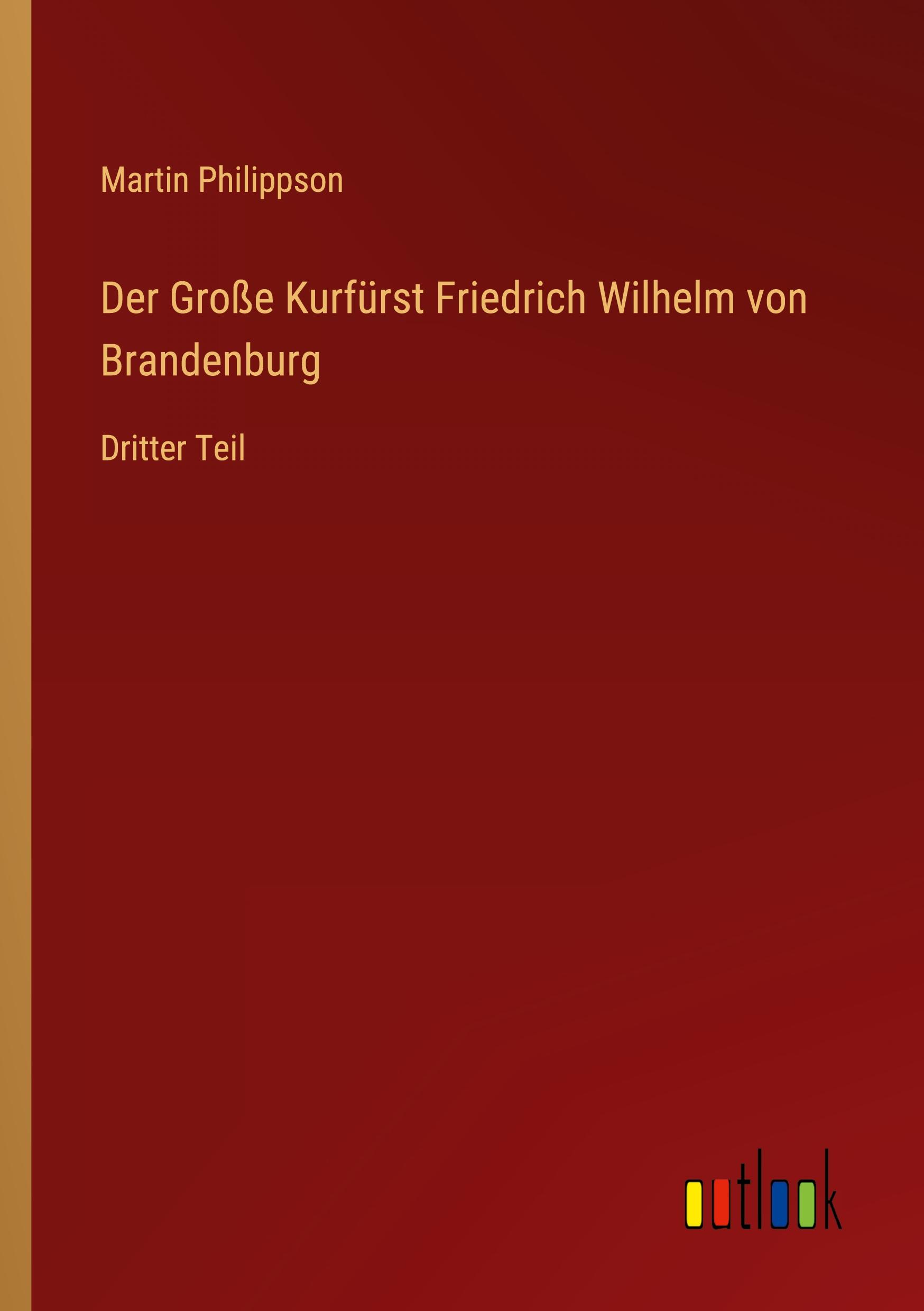 Der Große Kurfürst Friedrich Wilhelm von Brandenburg