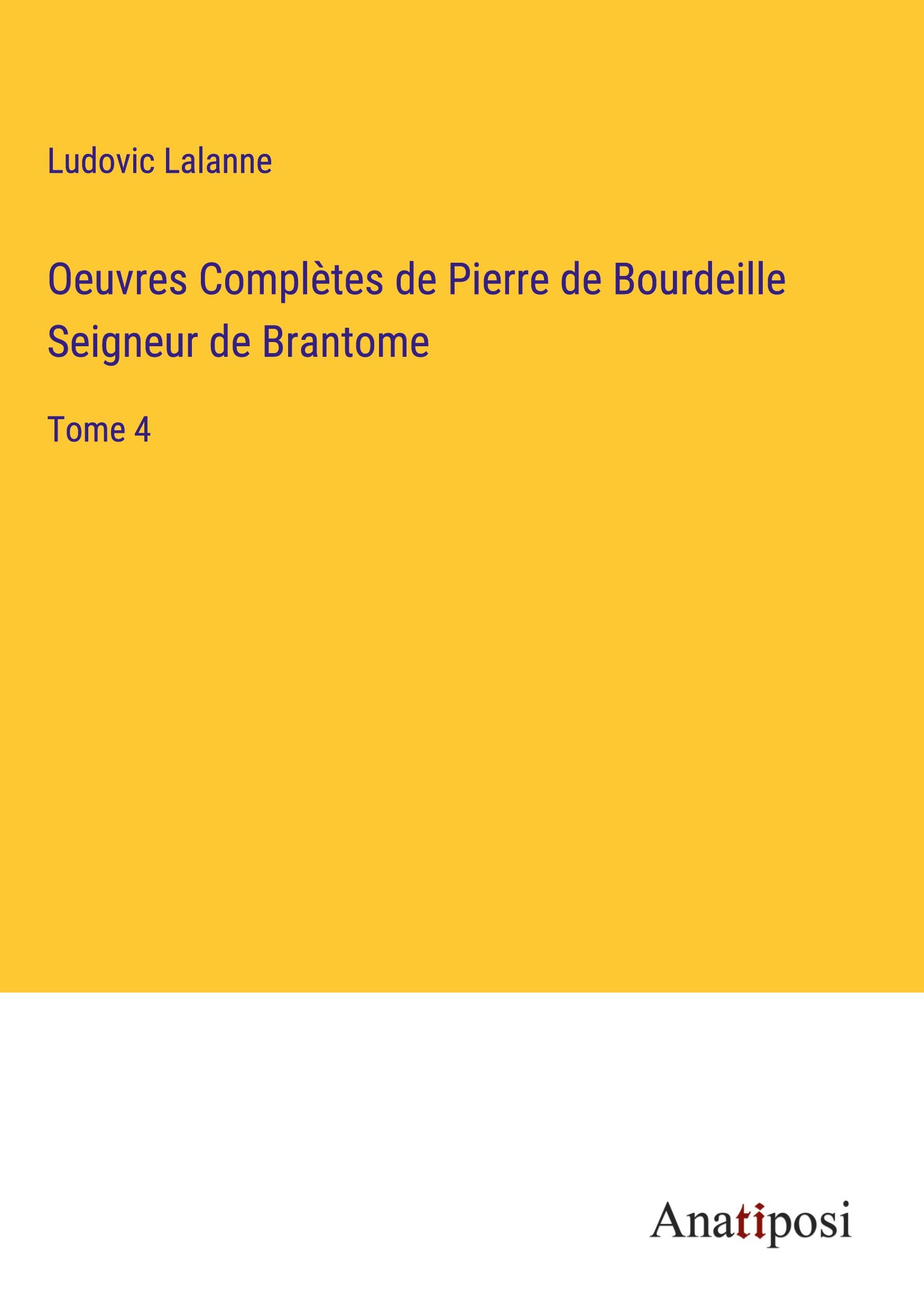 Oeuvres Complètes de Pierre de Bourdeille Seigneur de Brantome