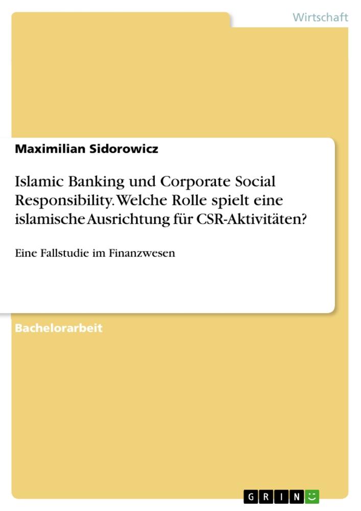 Islamic Banking und Corporate Social Responsibility. Welche Rolle spielt eine islamische Ausrichtung für CSR-Aktivitäten?