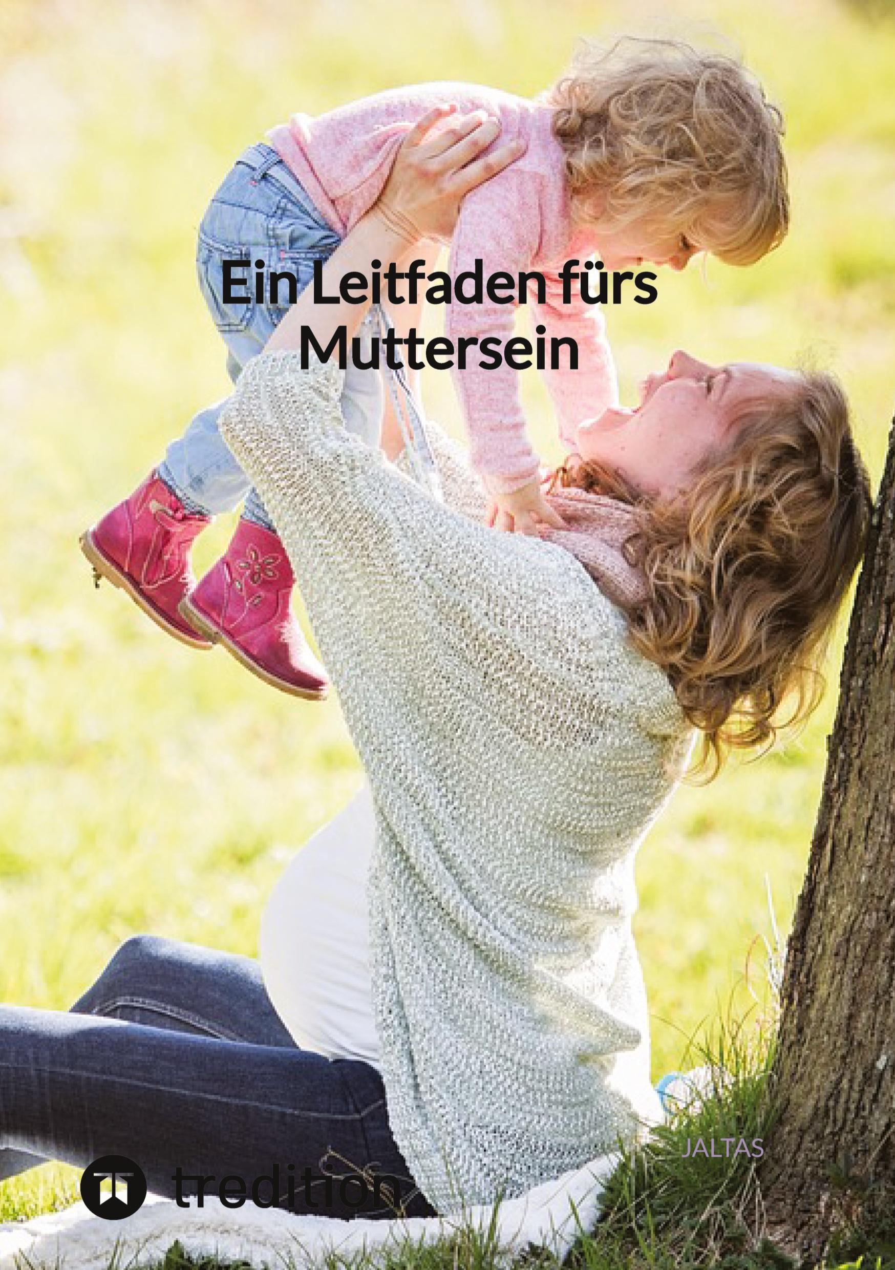 Ein Leitfaden fürs Muttersein