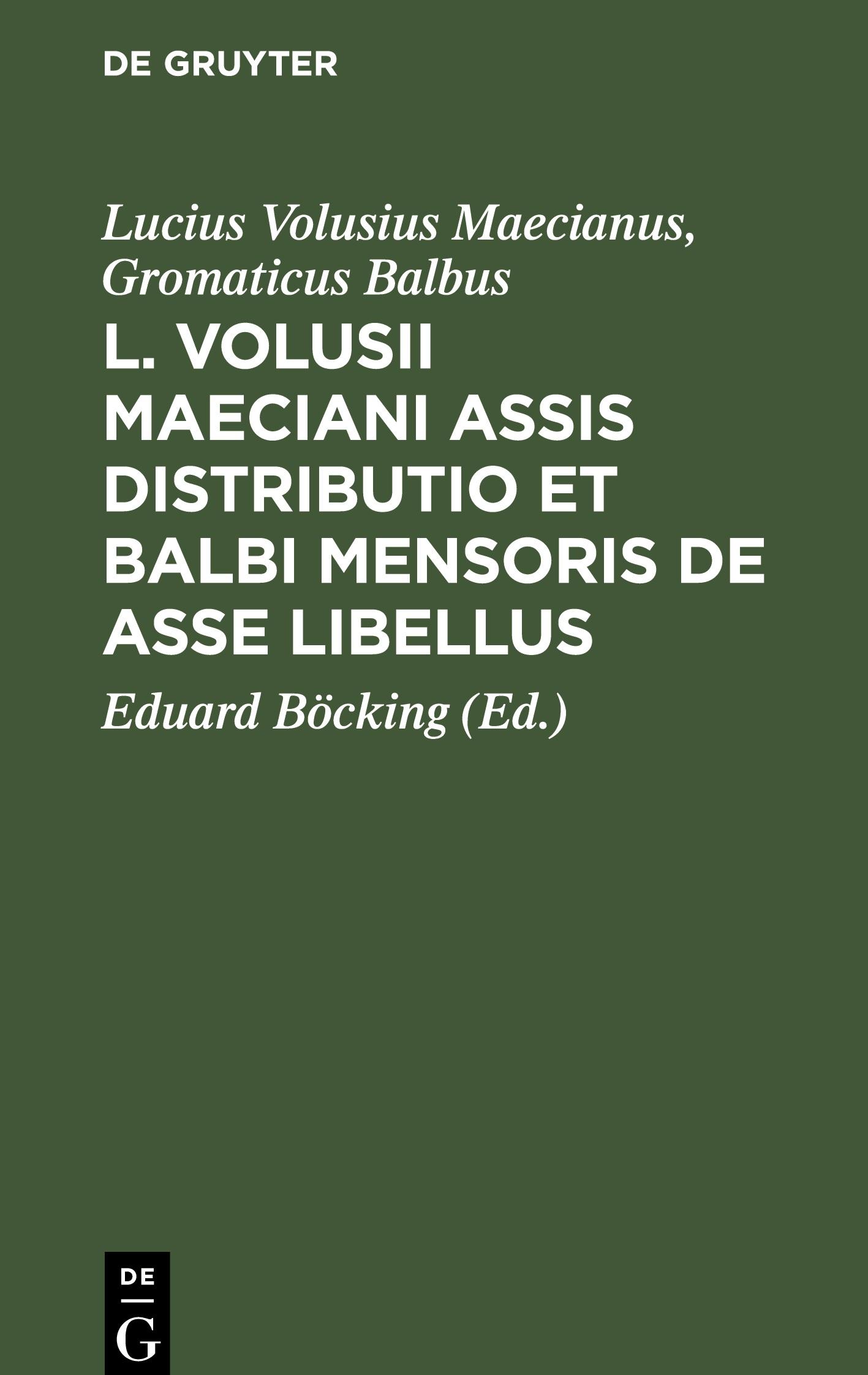 L. Volusii Maeciani Assis Distributio et Balbi Mensoris De asse Libellus