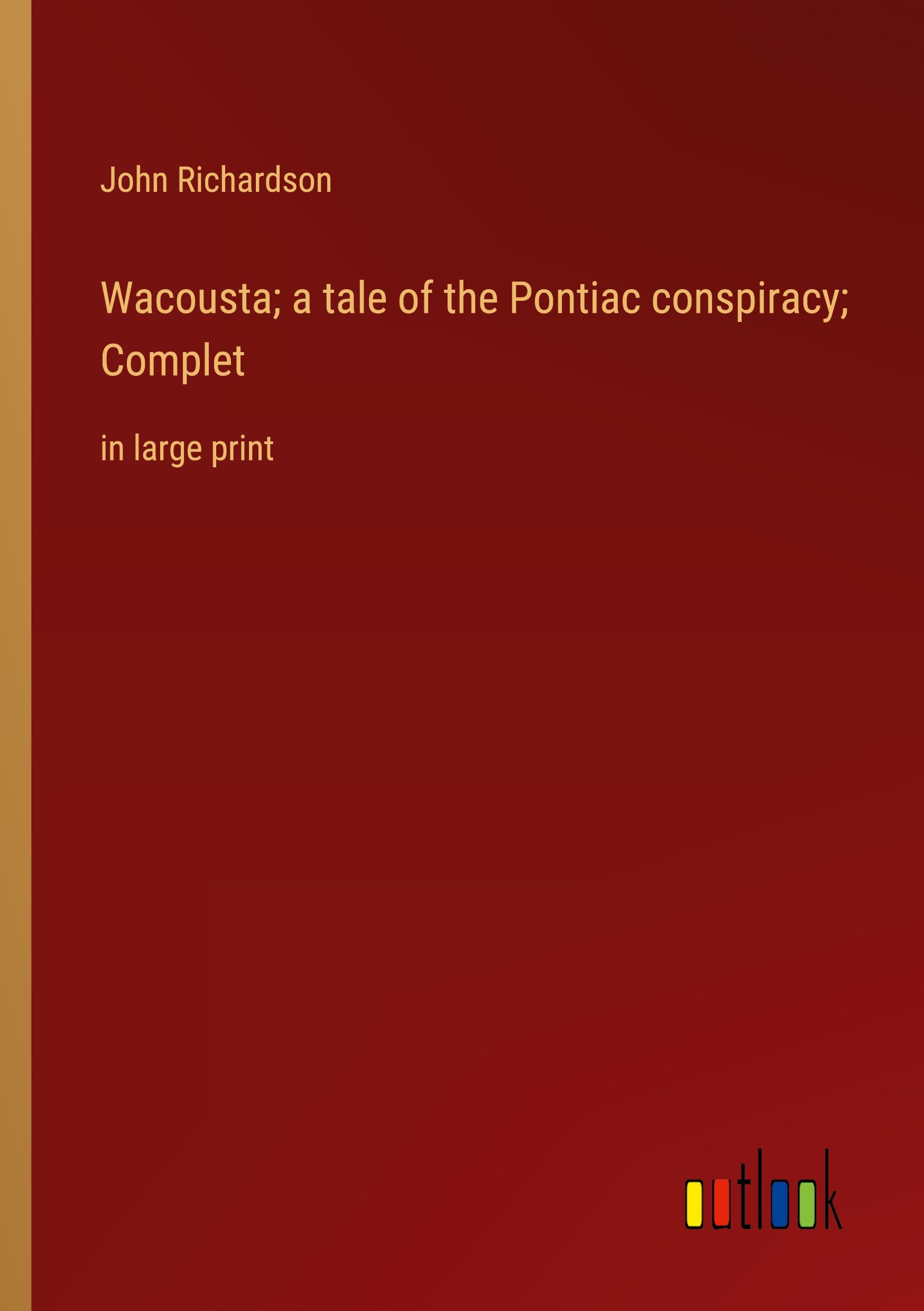 Wacousta; a tale of the Pontiac conspiracy; Complet