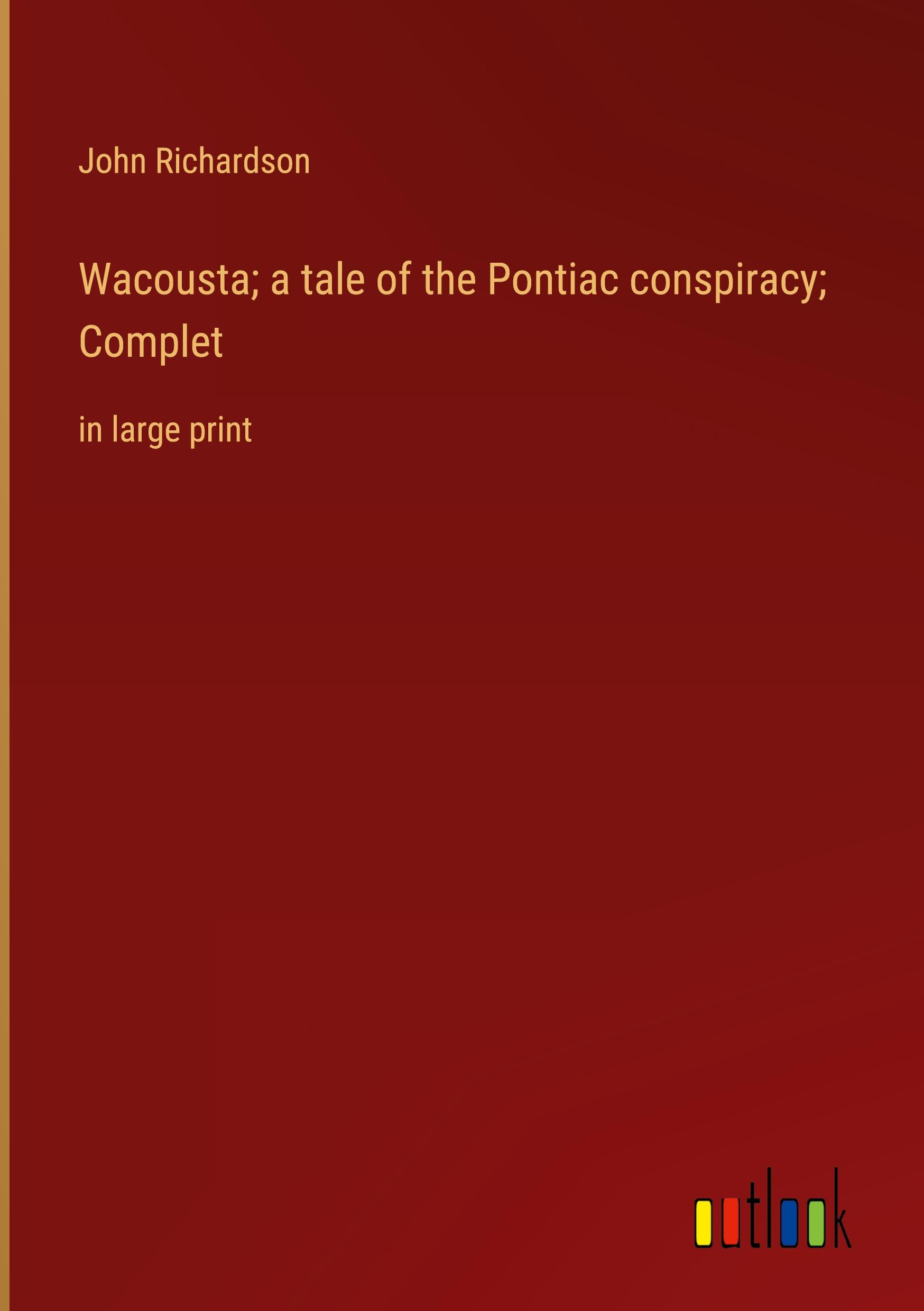 Wacousta; a tale of the Pontiac conspiracy; Complet