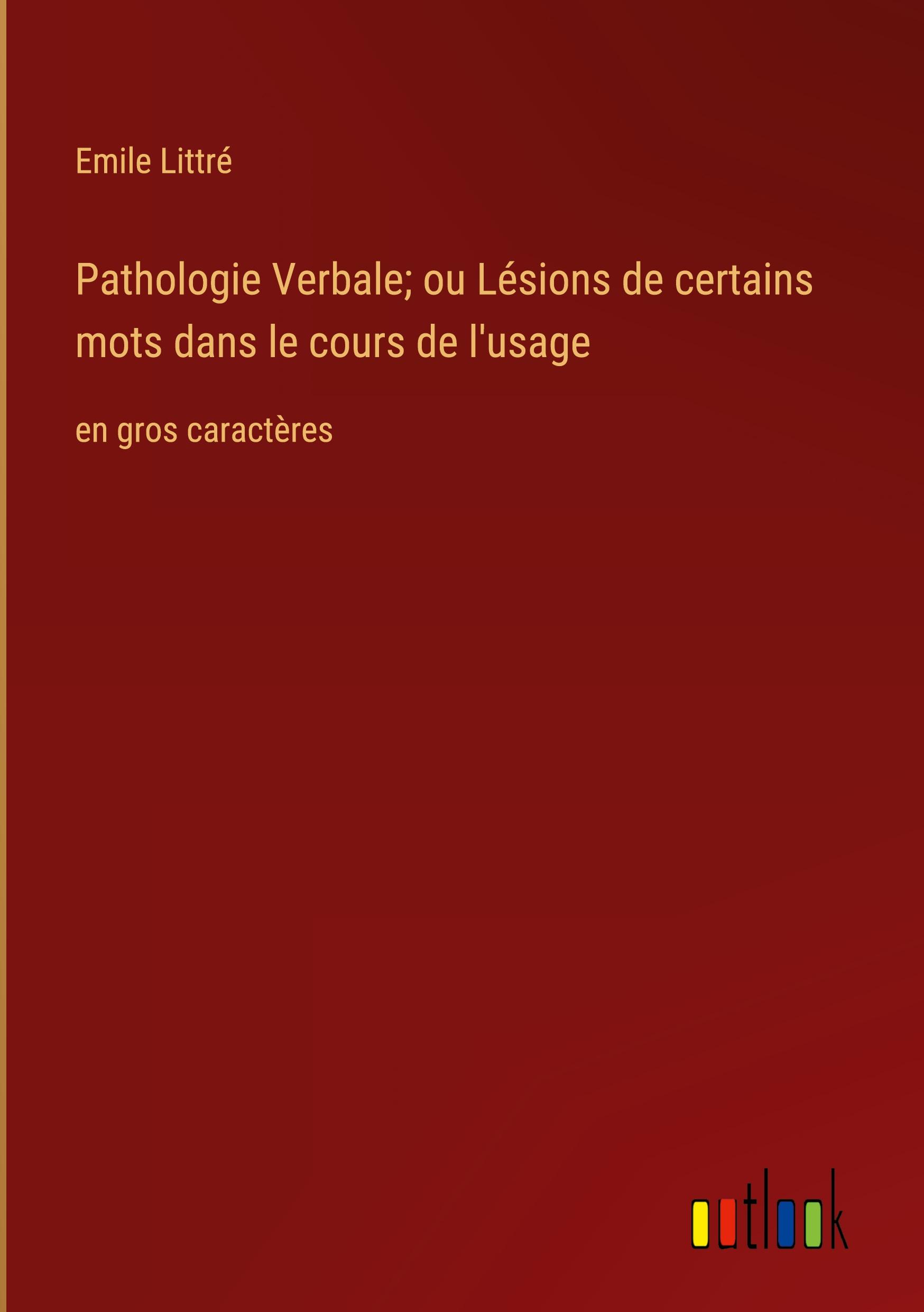 Pathologie Verbale; ou Lésions de certains mots dans le cours de l'usage