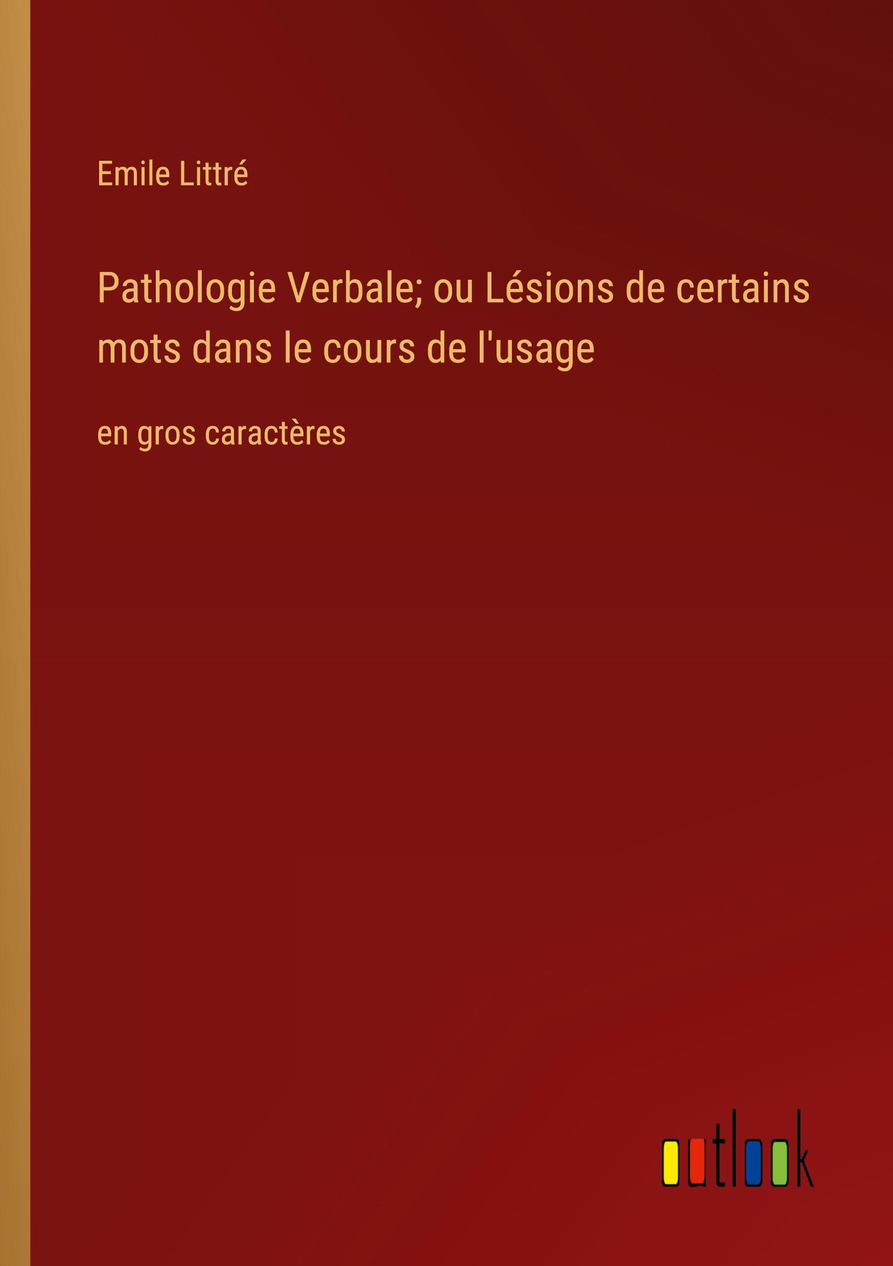 Pathologie Verbale; ou Lésions de certains mots dans le cours de l'usage