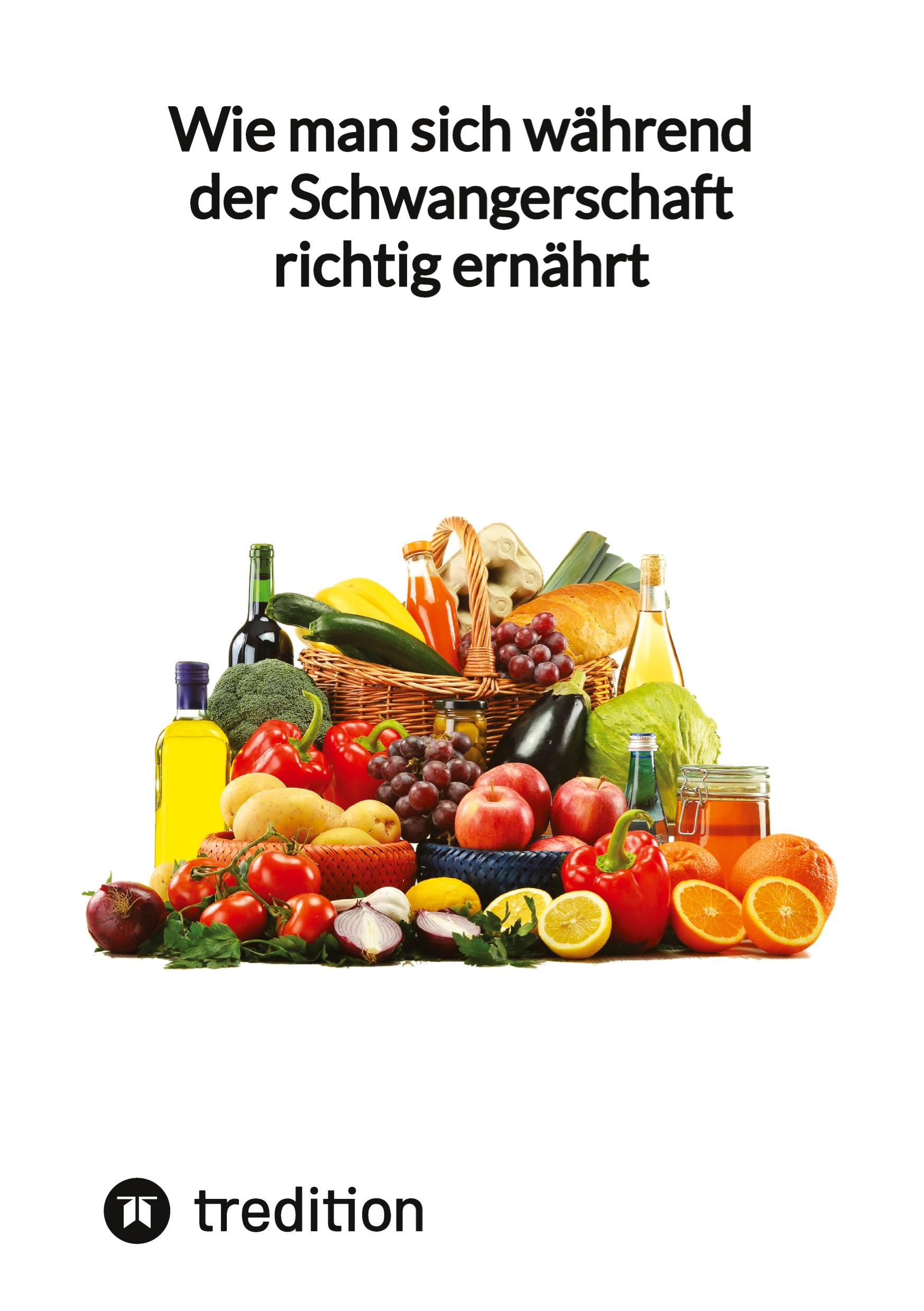 Wie man sich während der Schwangerschaft richtig ernährt