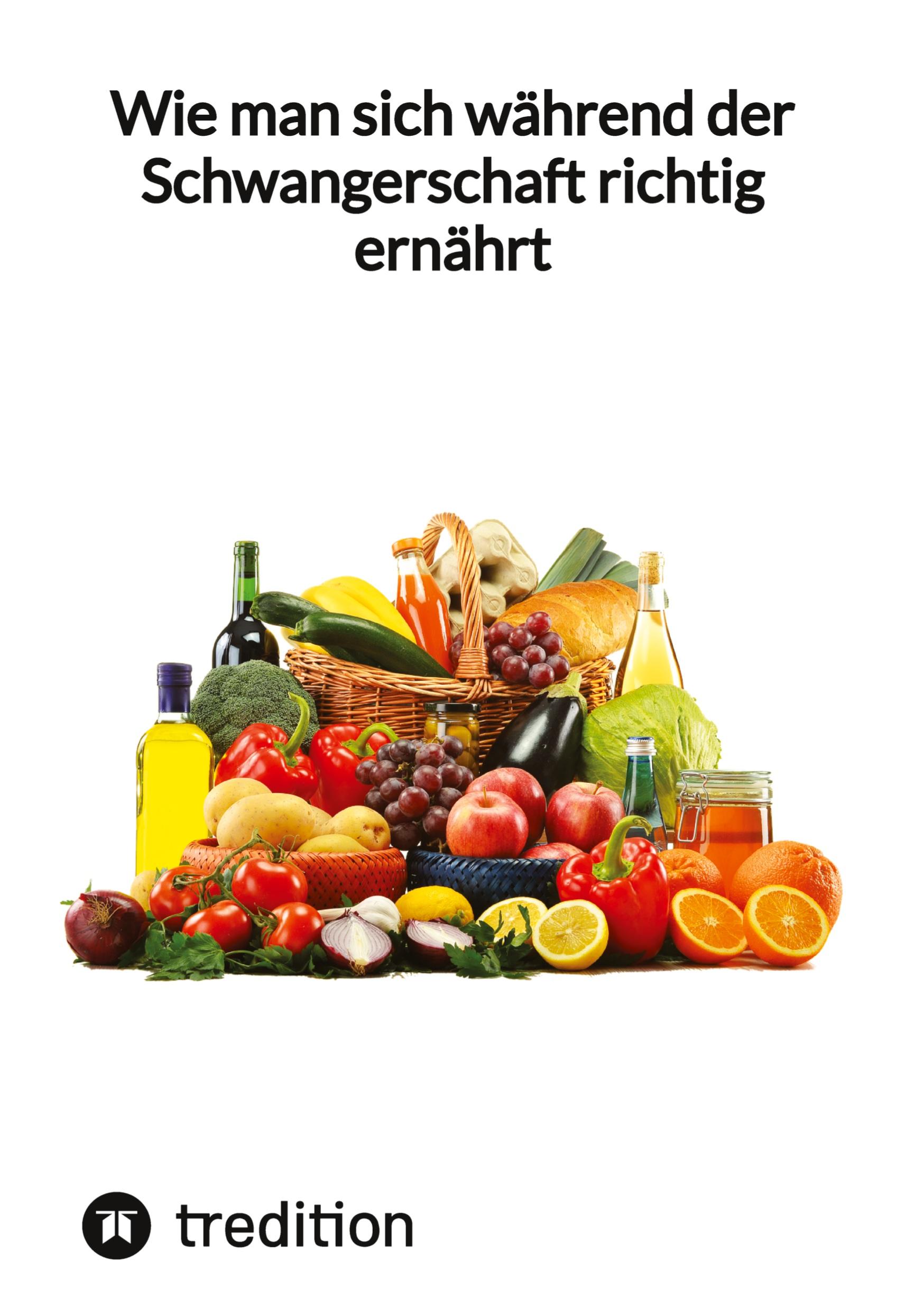 Wie man sich während der Schwangerschaft richtig ernährt