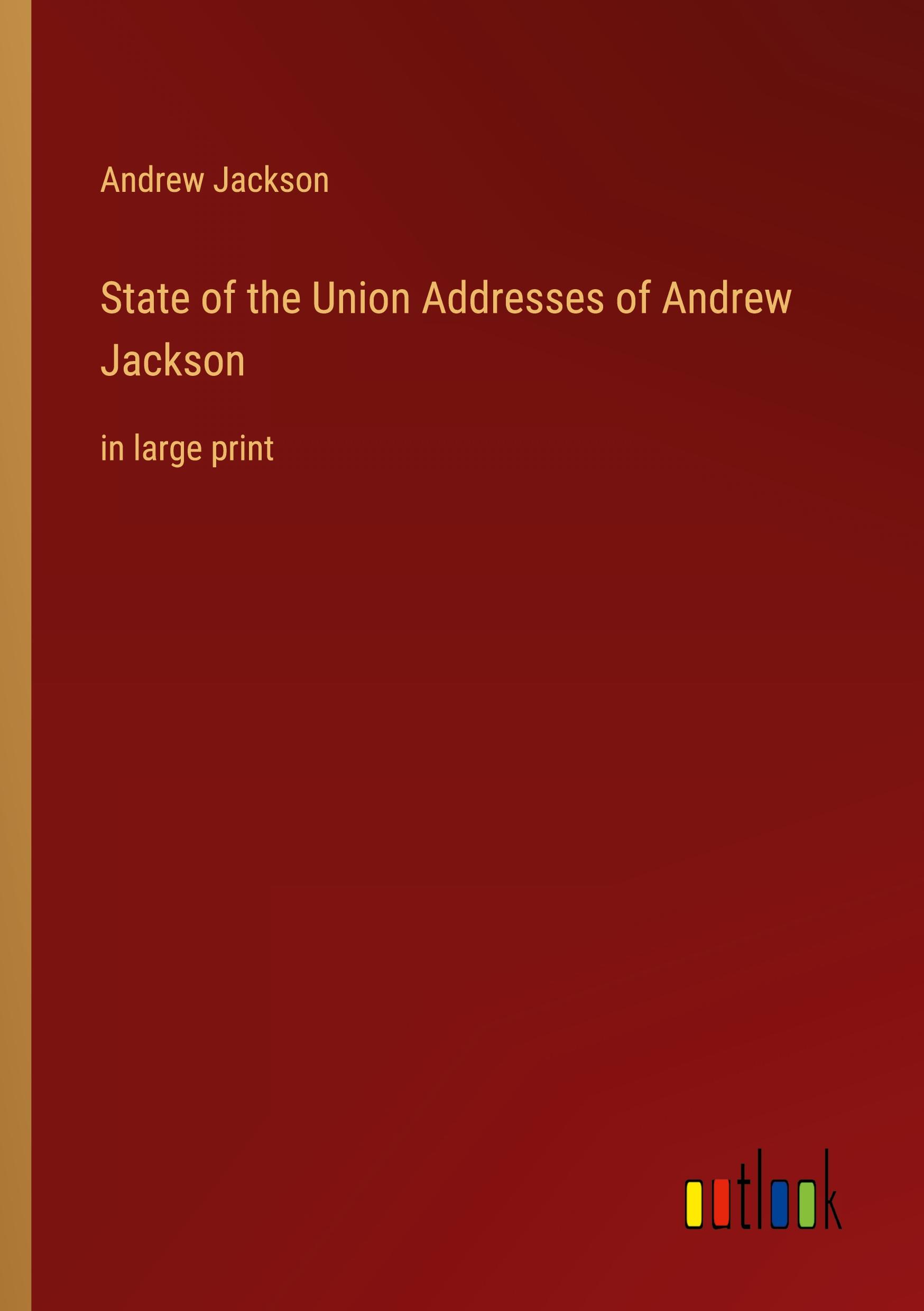 State of the Union Addresses of Andrew Jackson