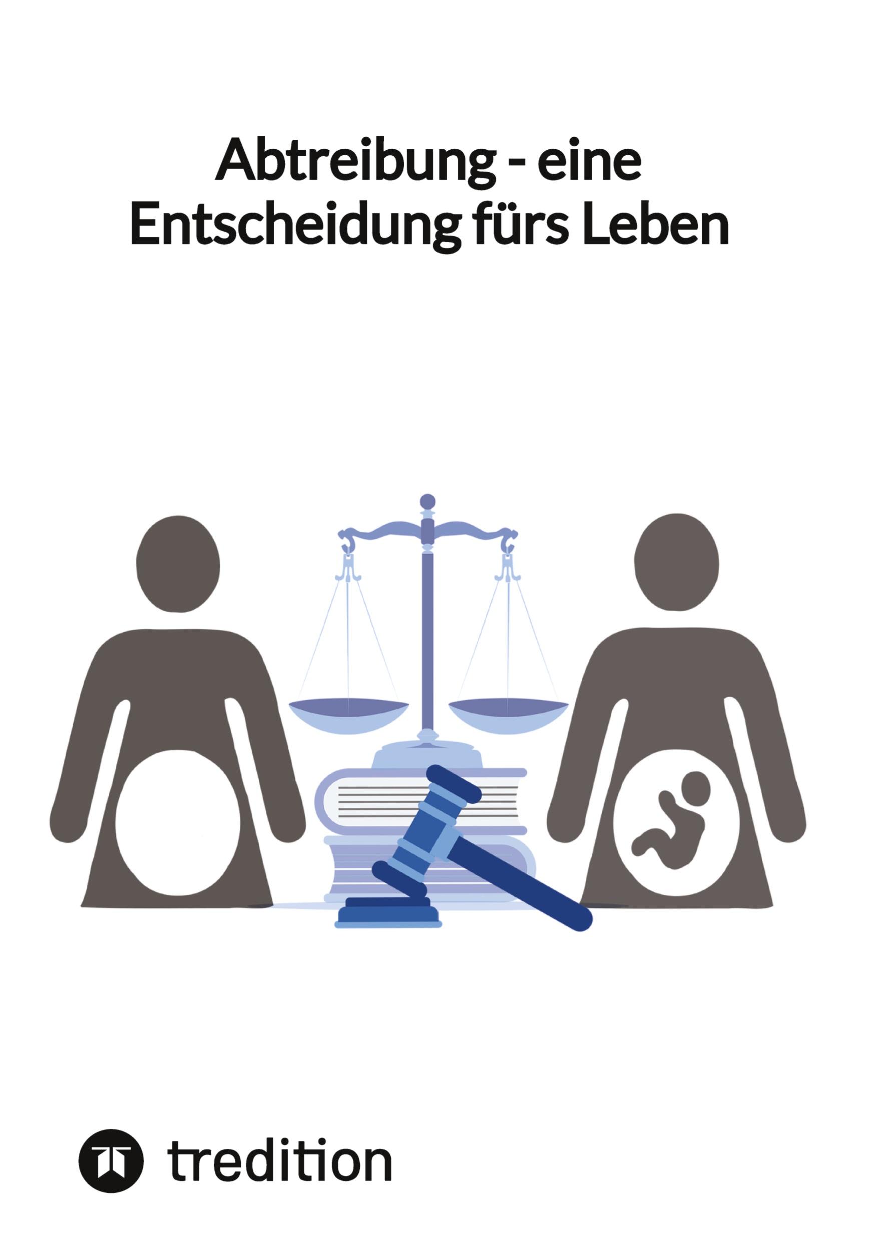 Abtreibung - eine Entscheidung fürs Leben