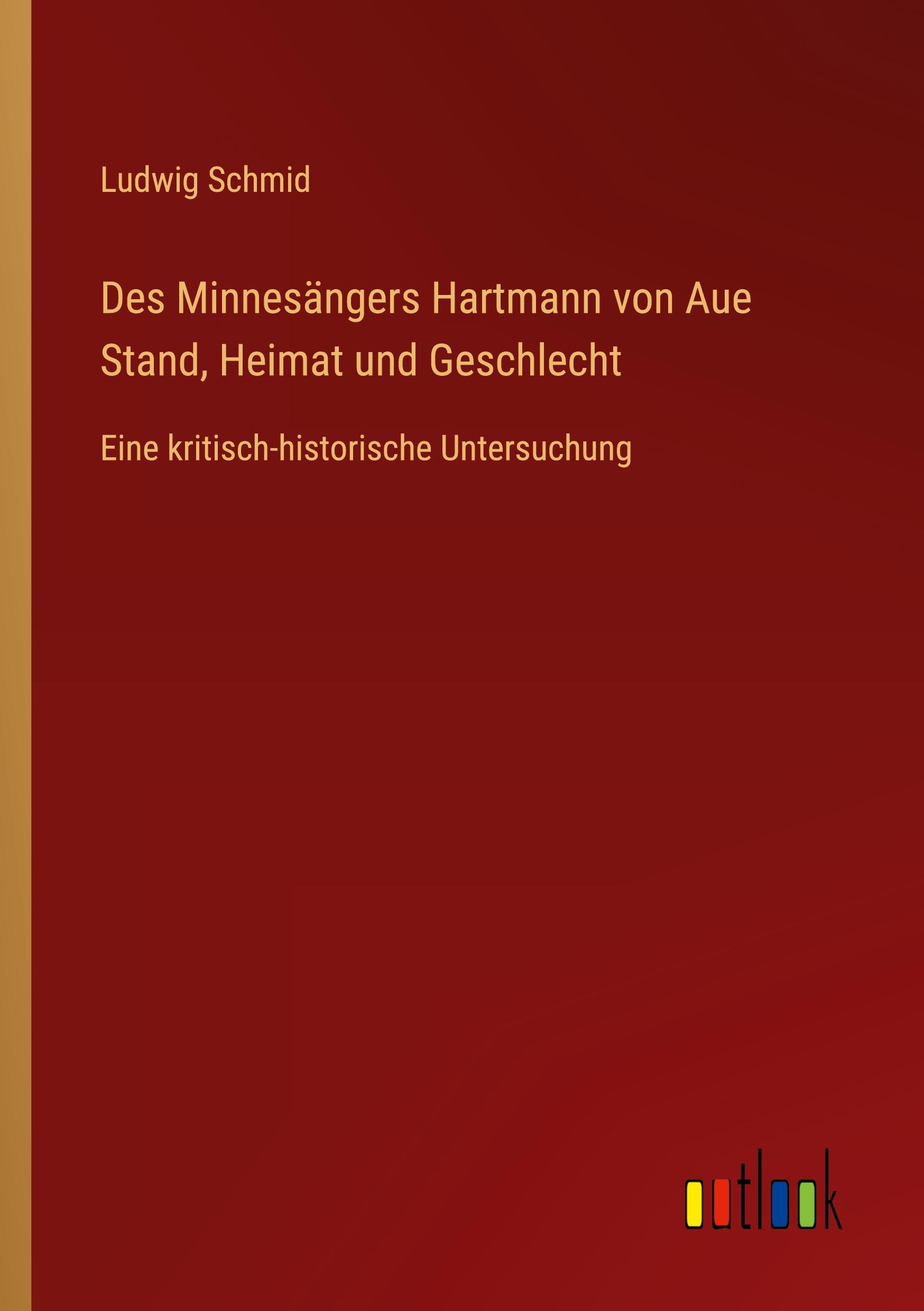 Des Minnesängers Hartmann von Aue Stand, Heimat und Geschlecht