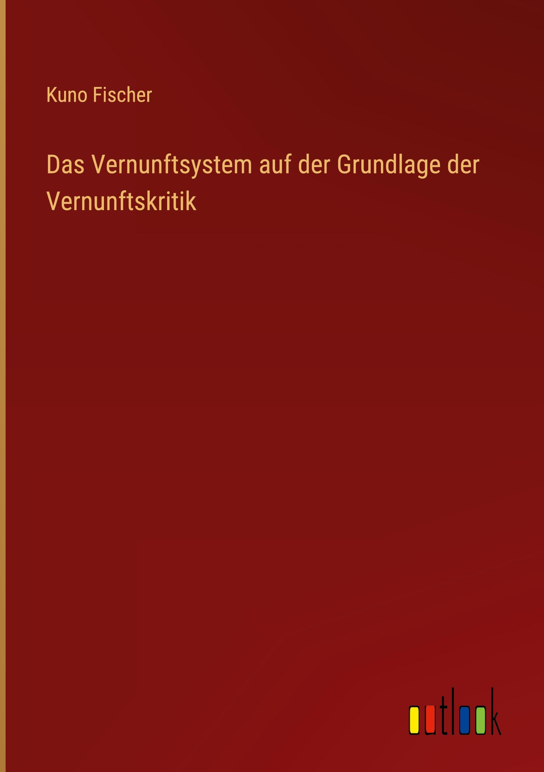 Das Vernunftsystem auf der Grundlage der Vernunftskritik