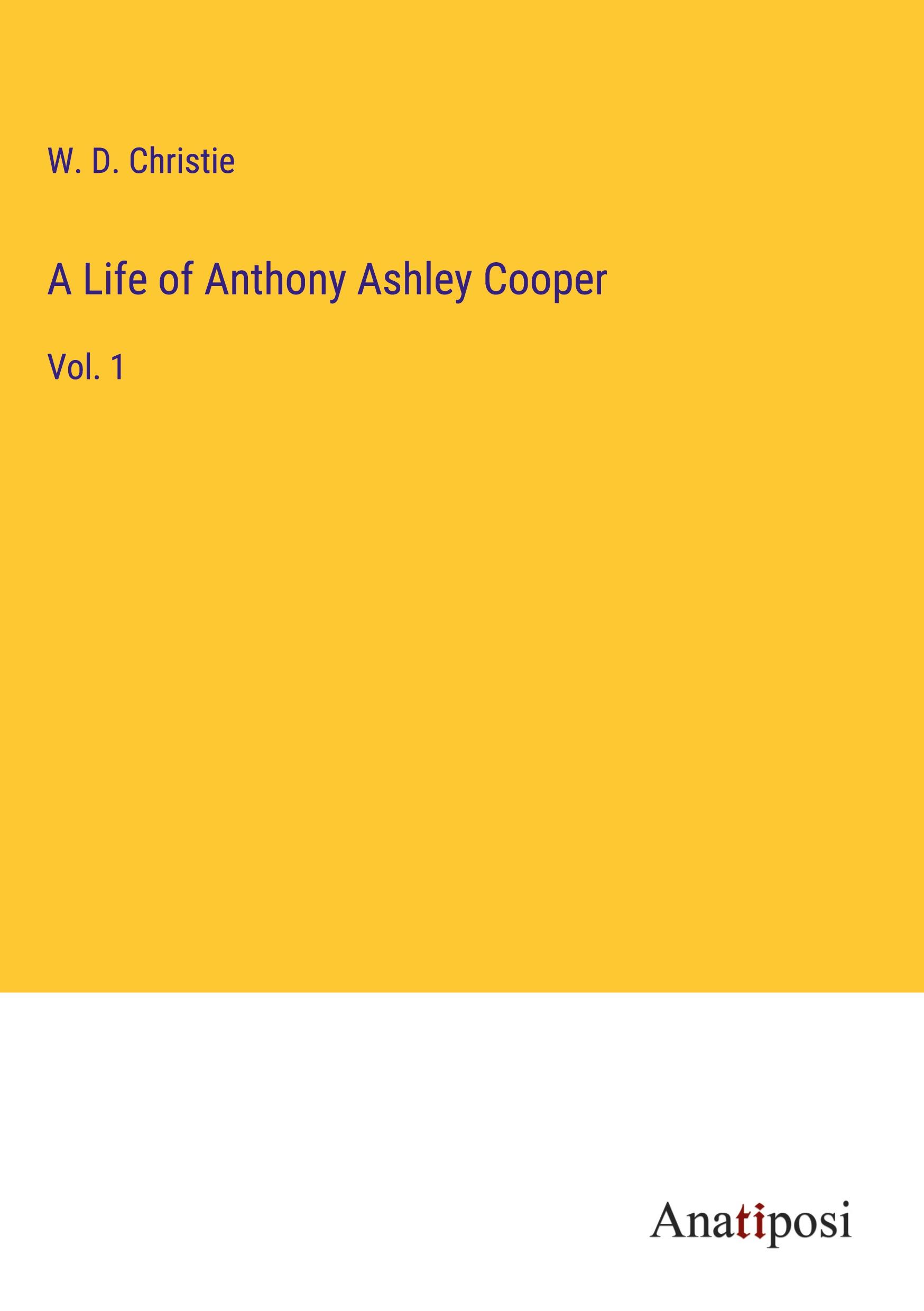 A Life of Anthony Ashley Cooper