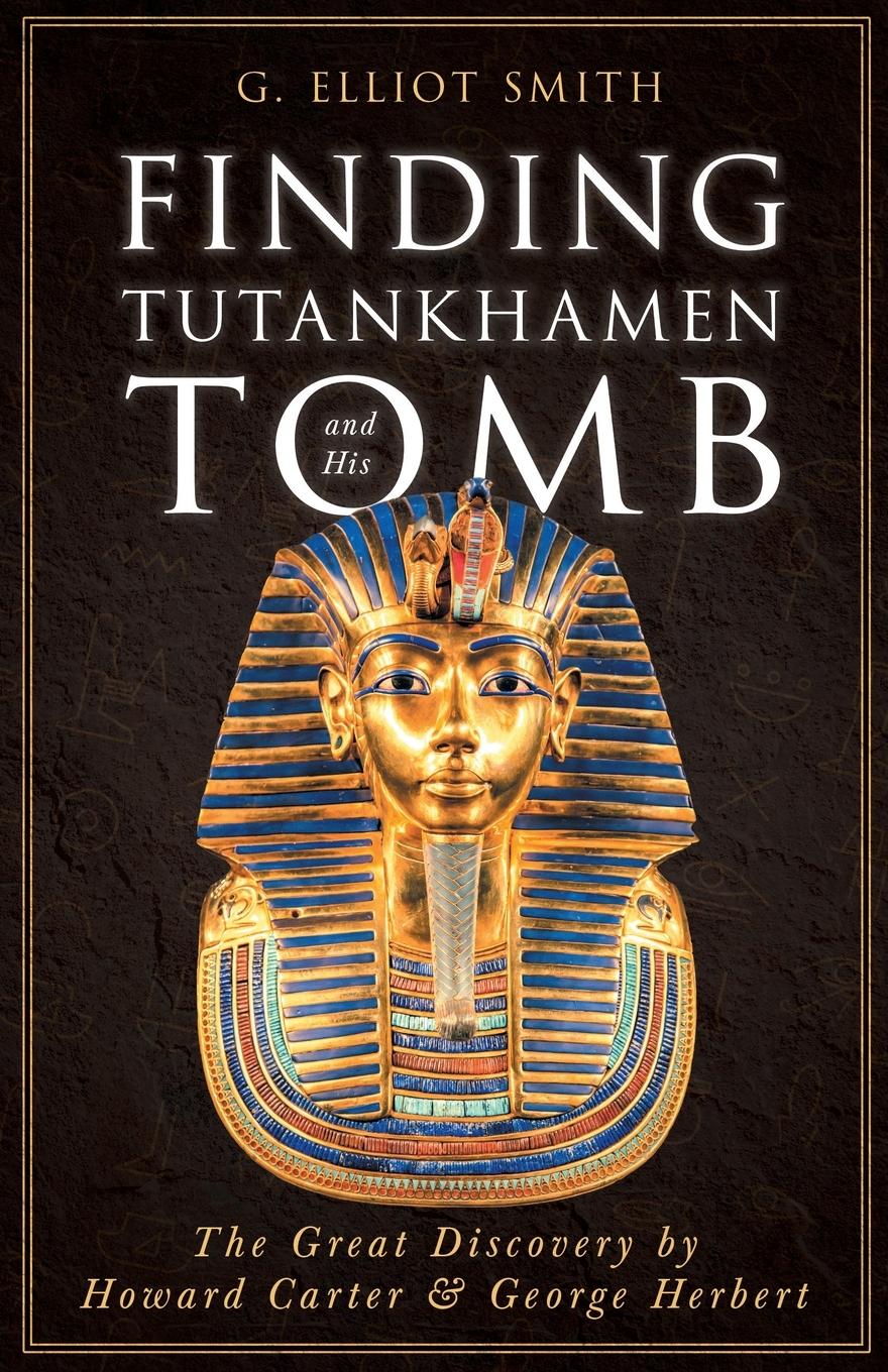 Finding Tutankhamen and His Tomb - The Great Discovery by Howard Carter & George Herbert