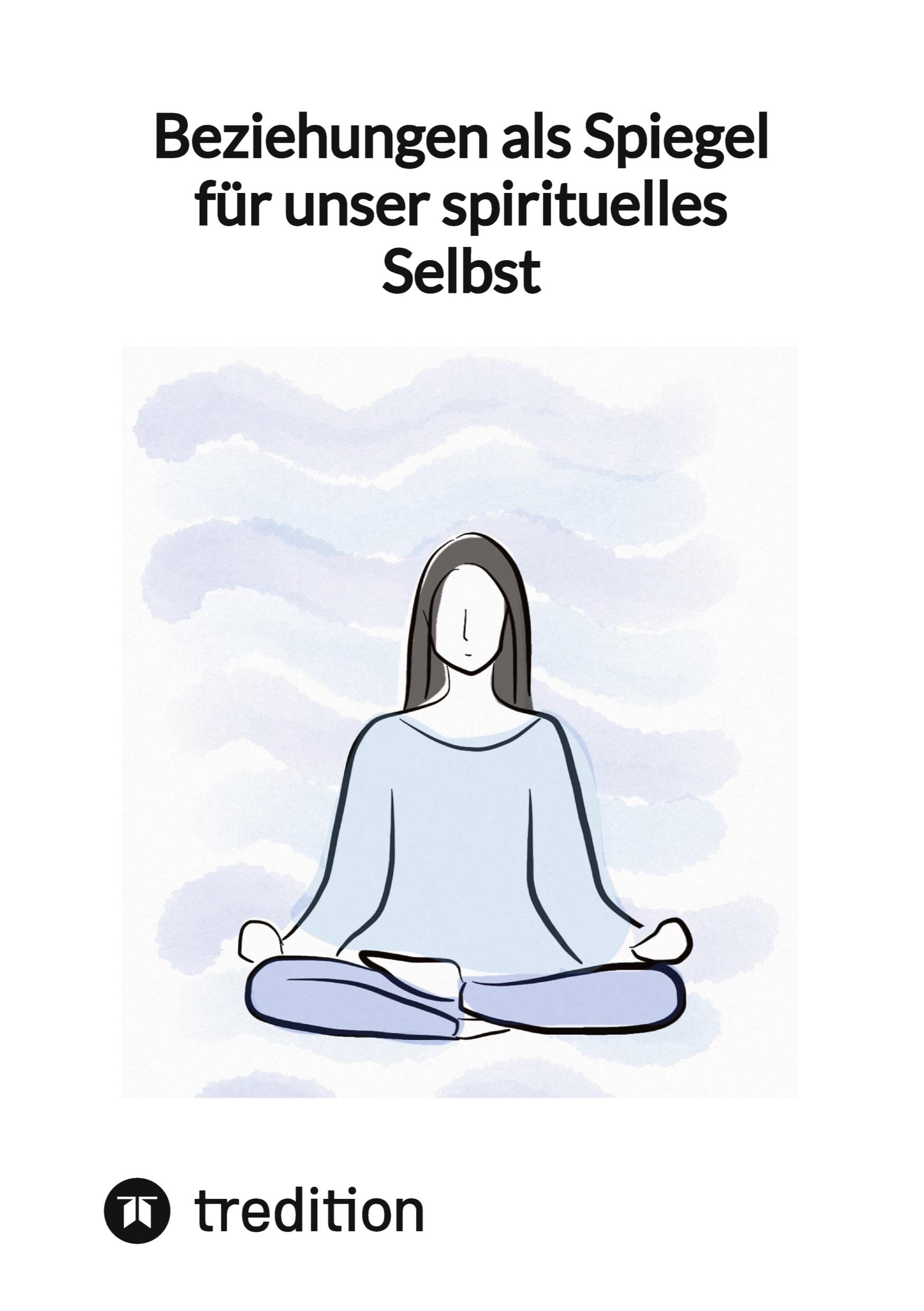 Beziehungen als Spiegel für unser spirituelles Selbst