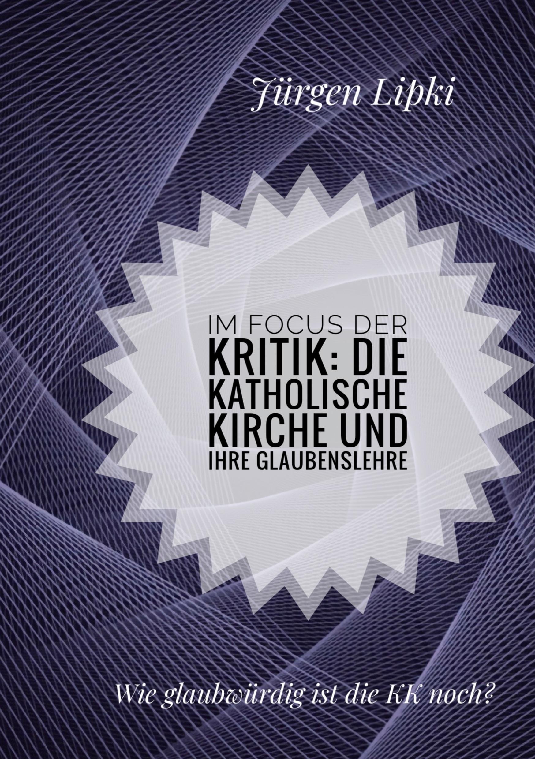 Im Focus der Kritik: Die Katholische Kirche und ihre Glaubenslehre