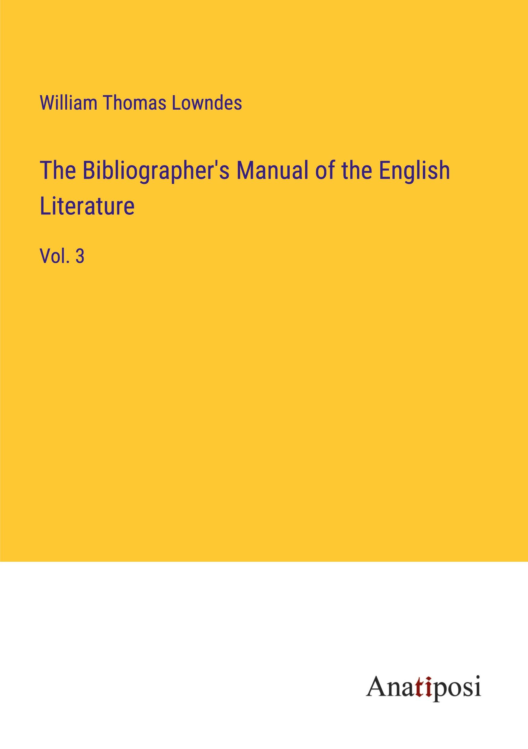 The Bibliographer's Manual of the English Literature