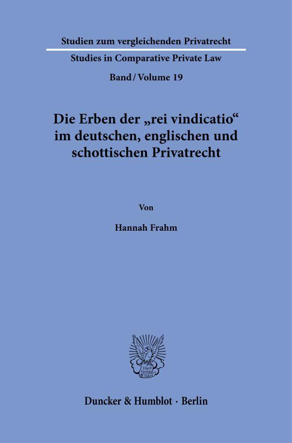 Die Erben der »rei vindicatio« im deutschen, englischen und schottischen Privatrecht.