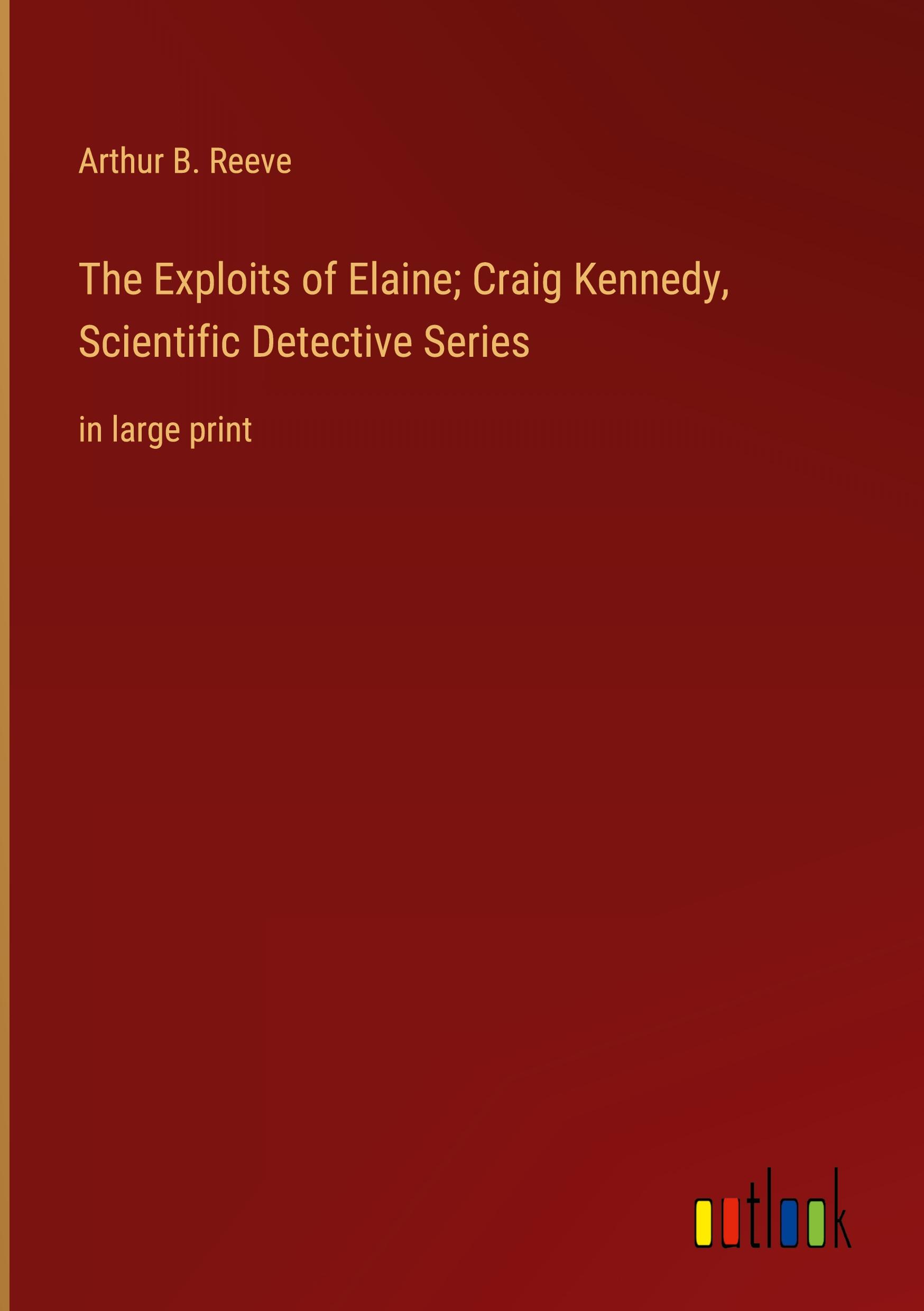 The Exploits of Elaine; Craig Kennedy, Scientific Detective Series