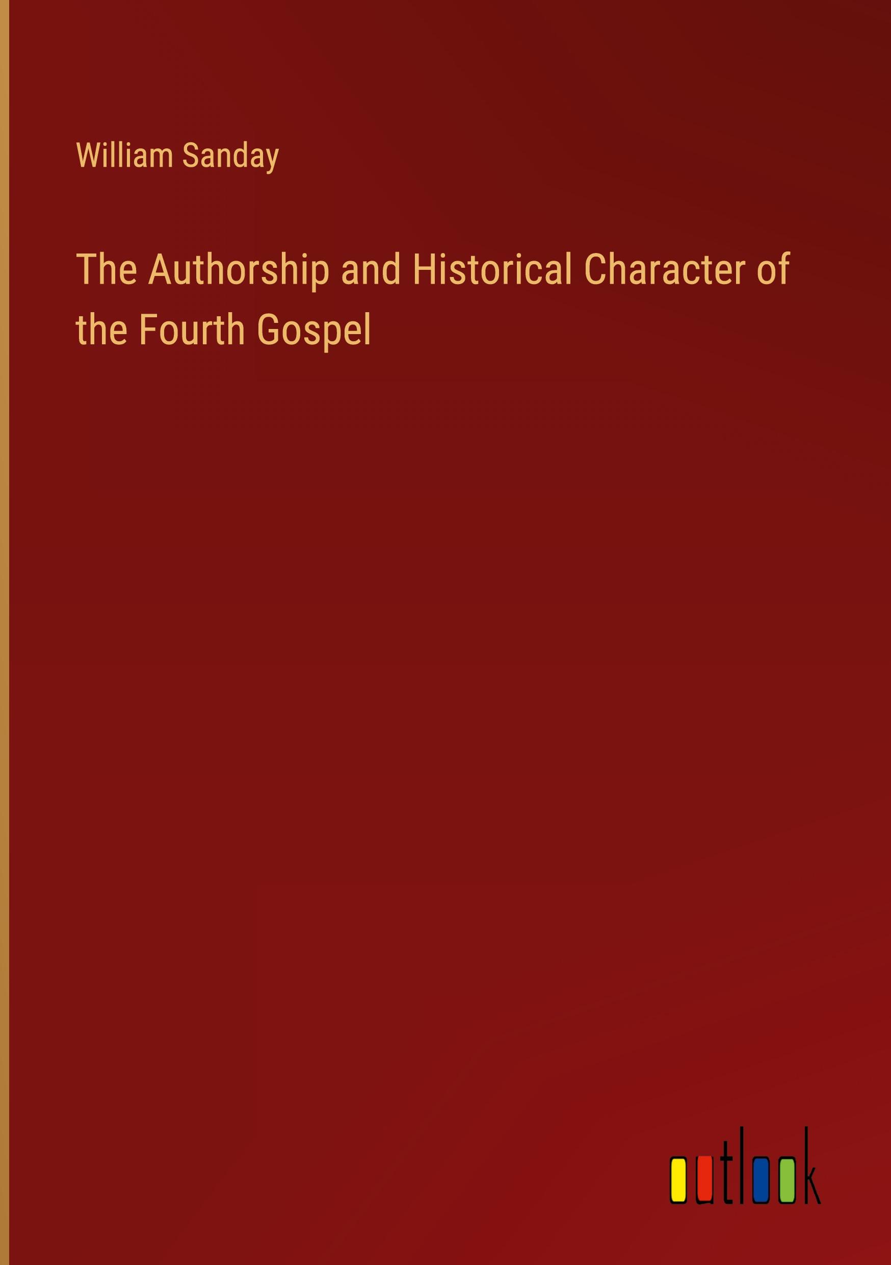 The Authorship and Historical Character of the Fourth Gospel