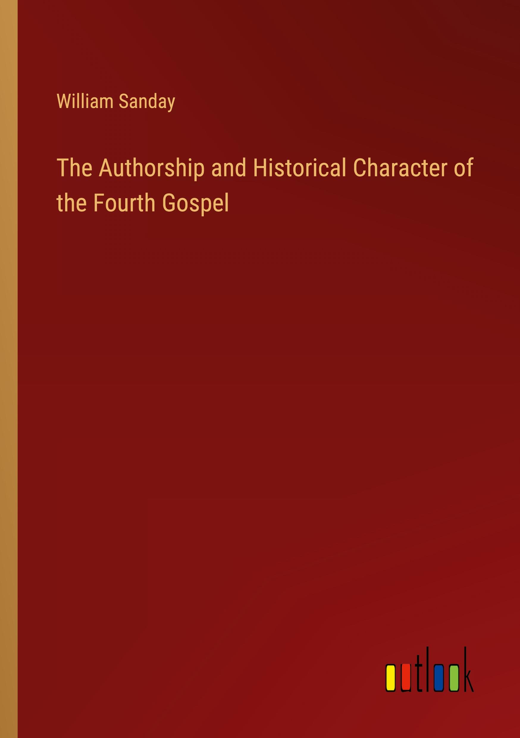 The Authorship and Historical Character of the Fourth Gospel