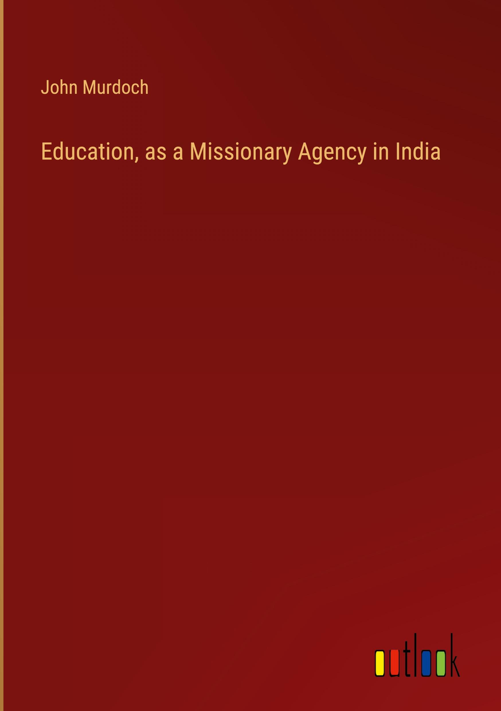 Education, as a Missionary Agency in India