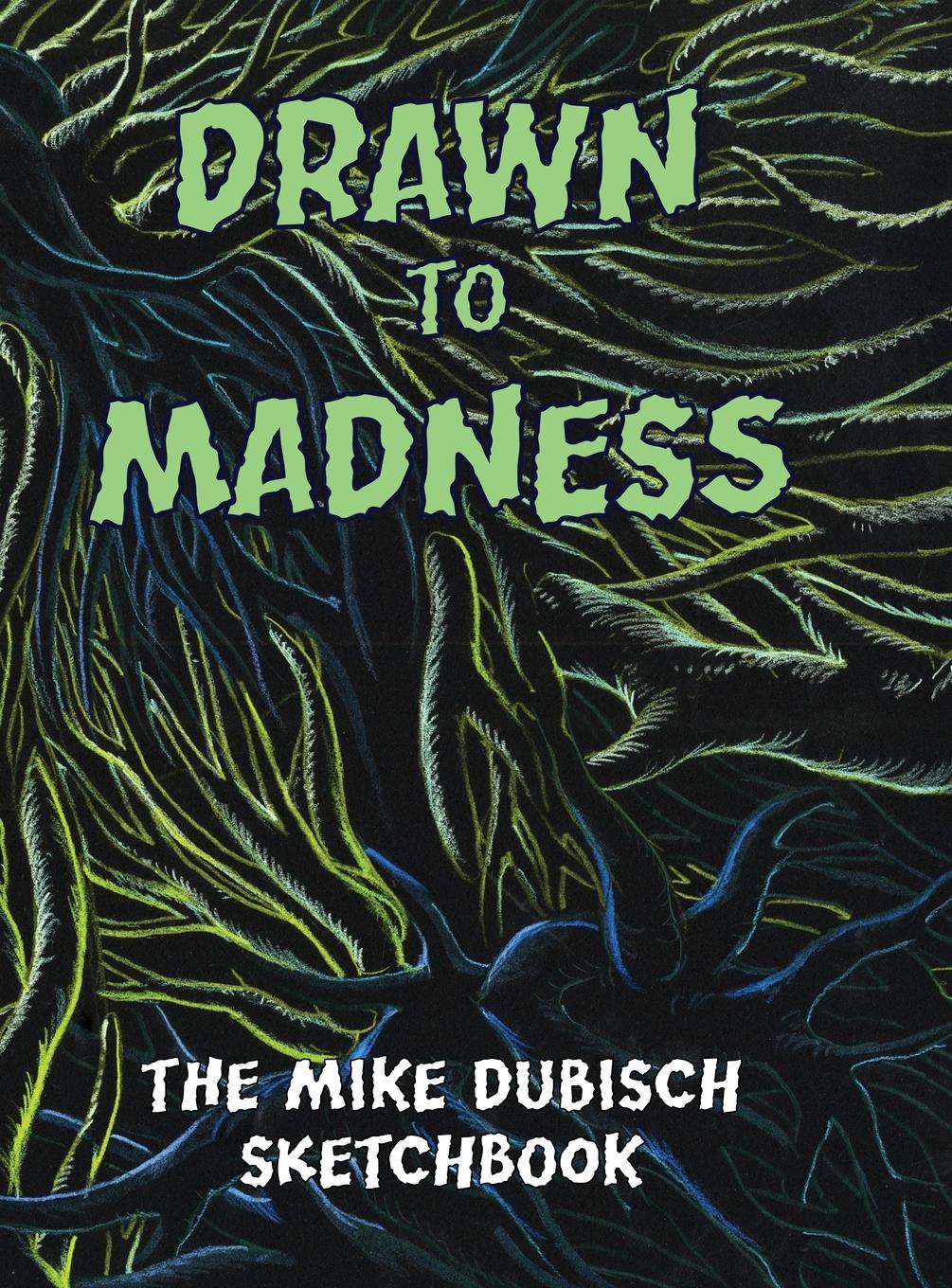 Drawn to Madness, The Mike Dubisch Sketchbook