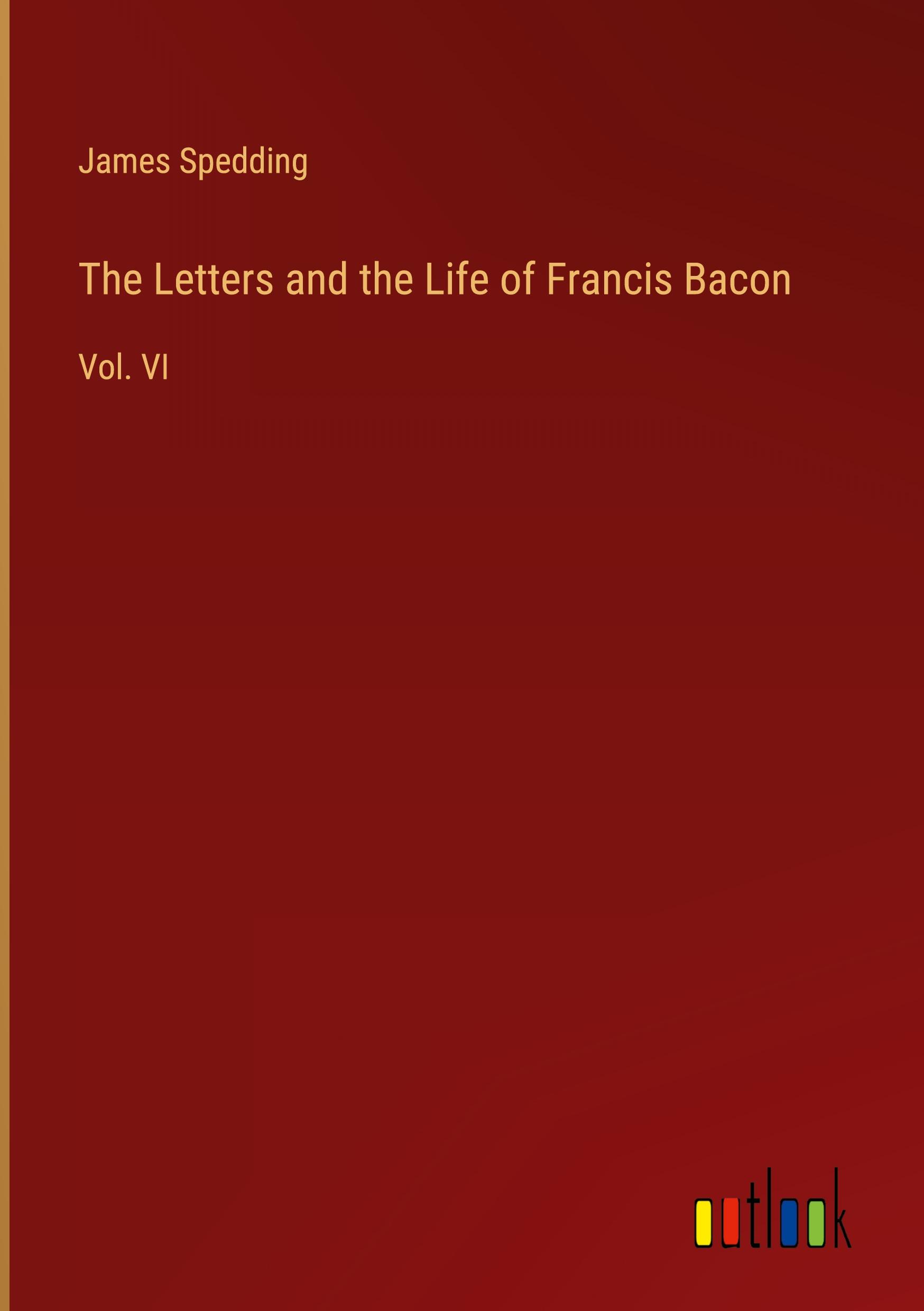 The Letters and the Life of Francis Bacon