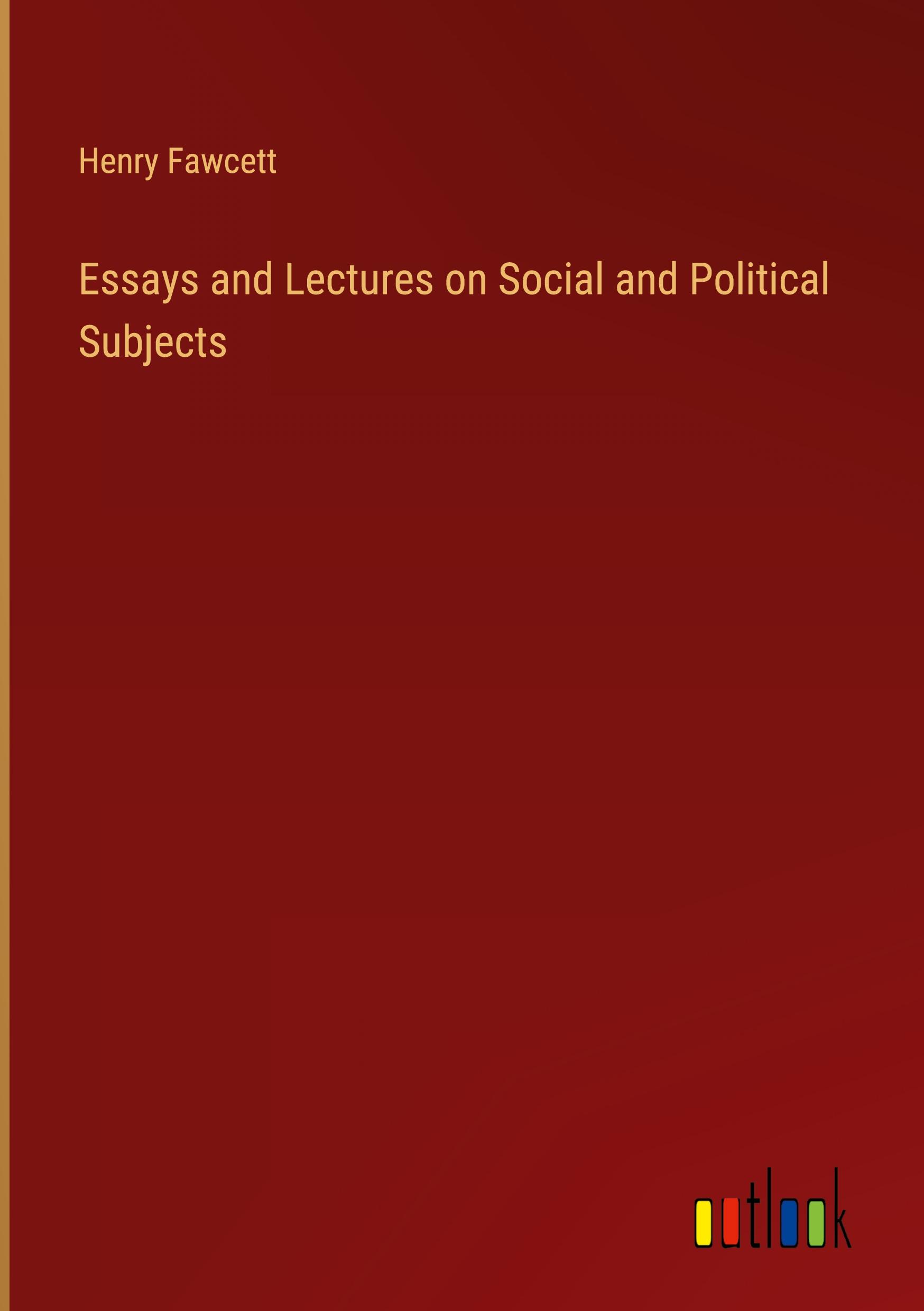 Essays and Lectures on Social and Political Subjects