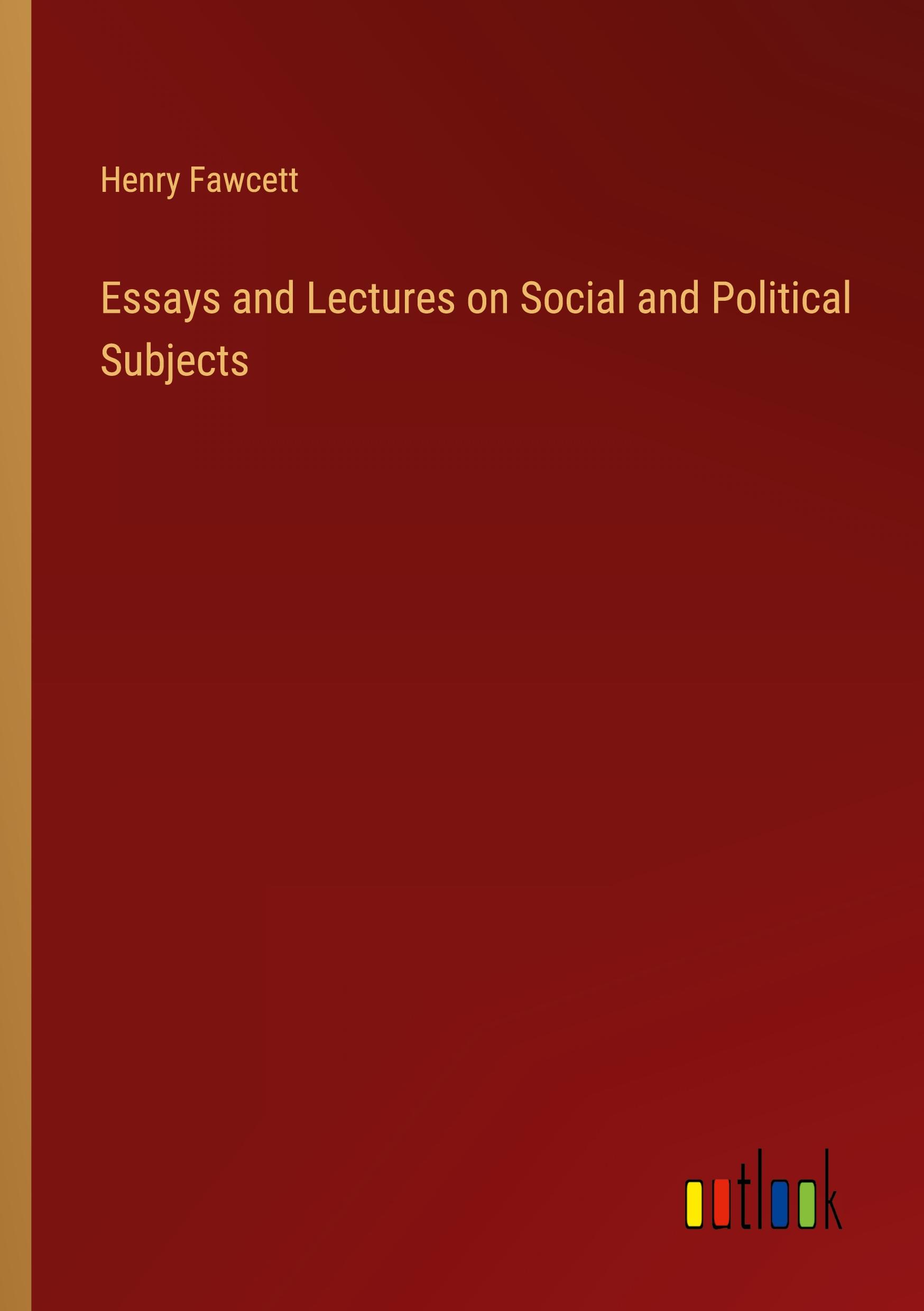 Essays and Lectures on Social and Political Subjects