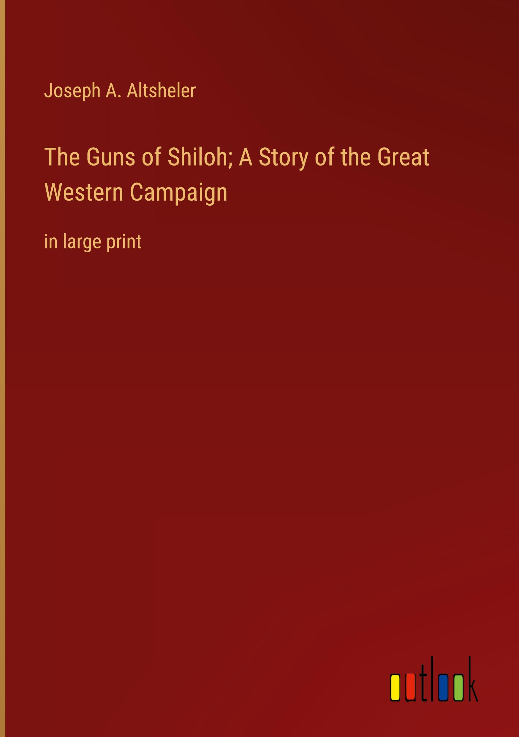 The Guns of Shiloh; A Story of the Great Western Campaign