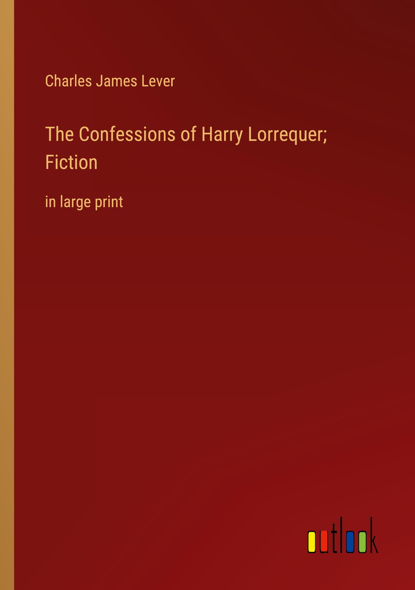 The Confessions of Harry Lorrequer; Fiction