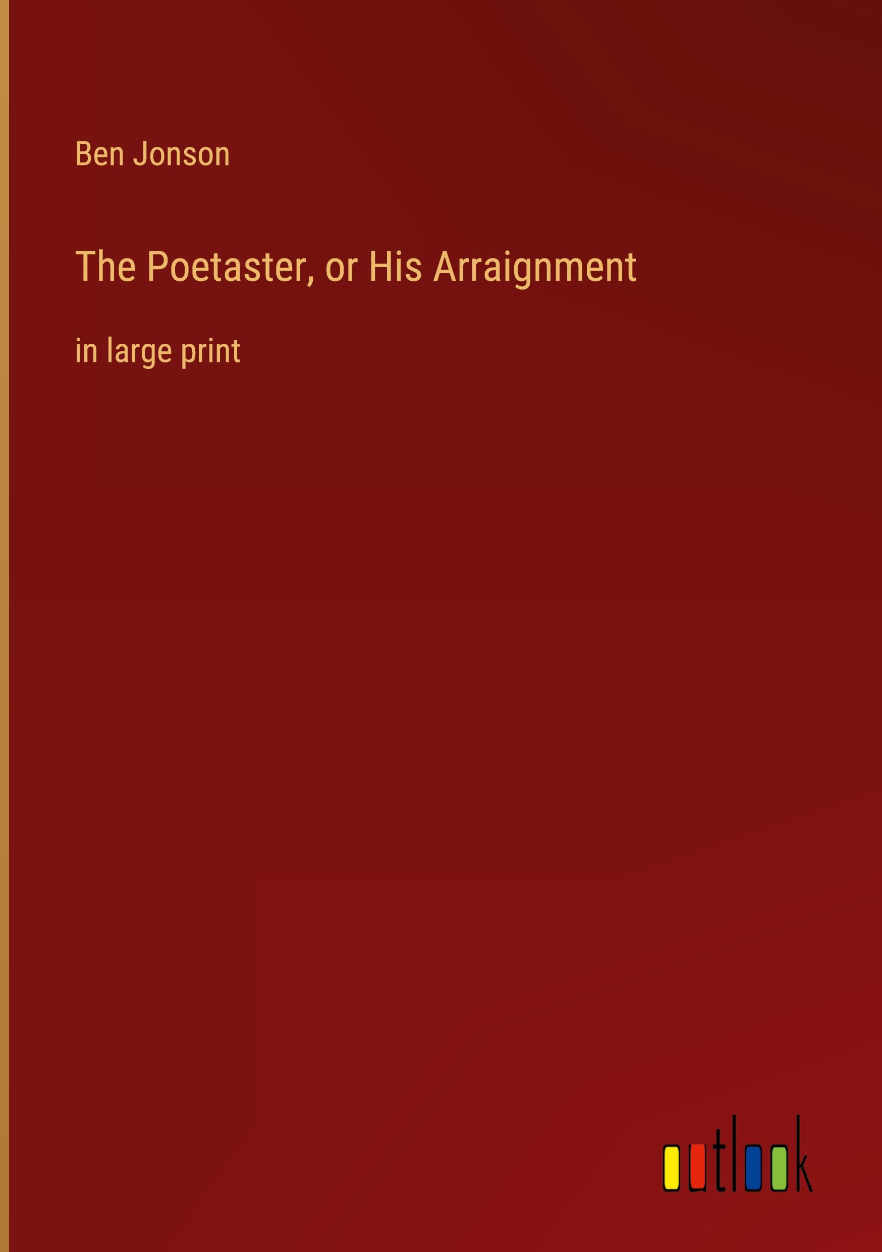 The Poetaster, or His Arraignment