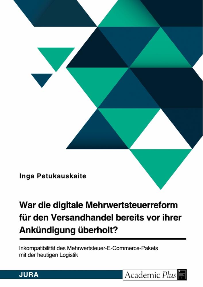 War die digitale Mehrwertsteuerreform für den Versandhandel bereits vor ihrer Ankündigung überholt? Inkompatibilität des Mehrwertsteuer-E-Commerce-Pakets mit der heutigen Logistik