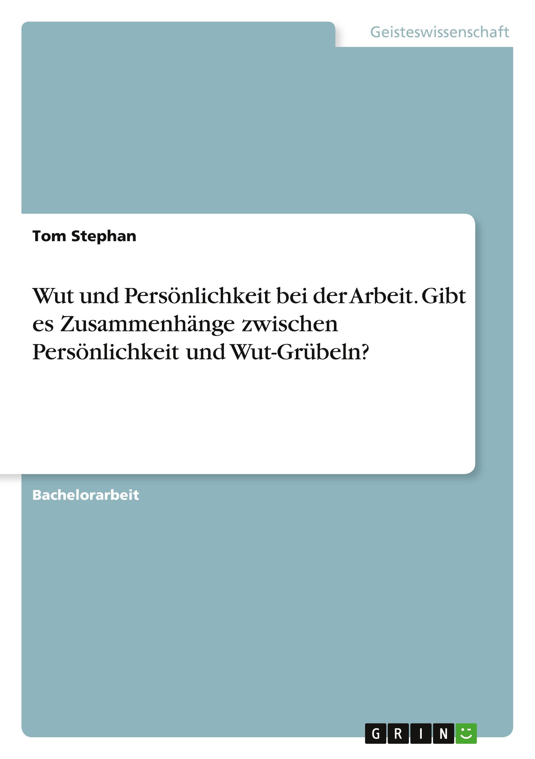 Wut und Persönlichkeit bei der Arbeit. Gibt es Zusammenhänge zwischen Persönlichkeit und Wut-Grübeln?