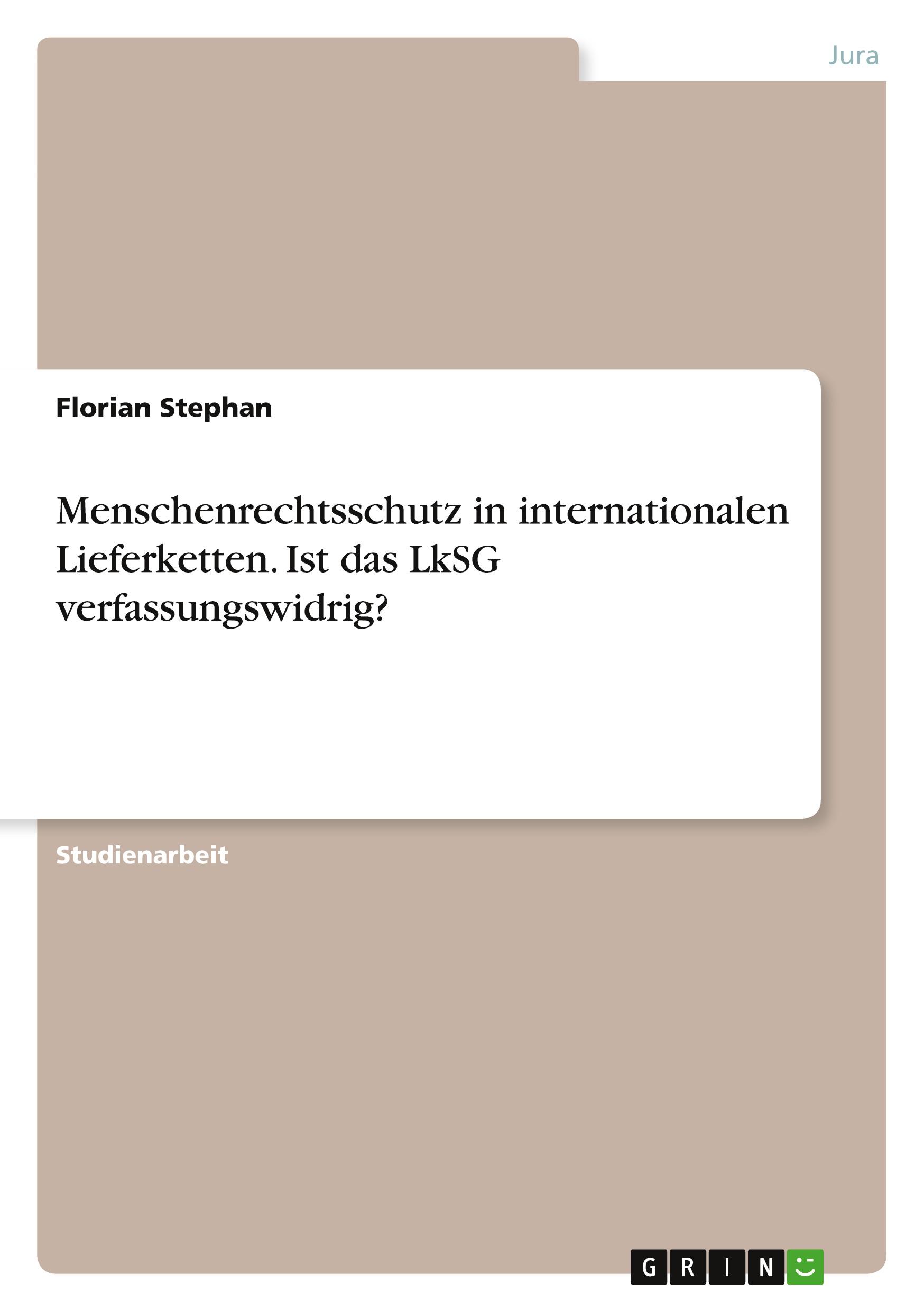 Menschenrechtsschutz in internationalen Lieferketten. Ist das LkSG verfassungswidrig?