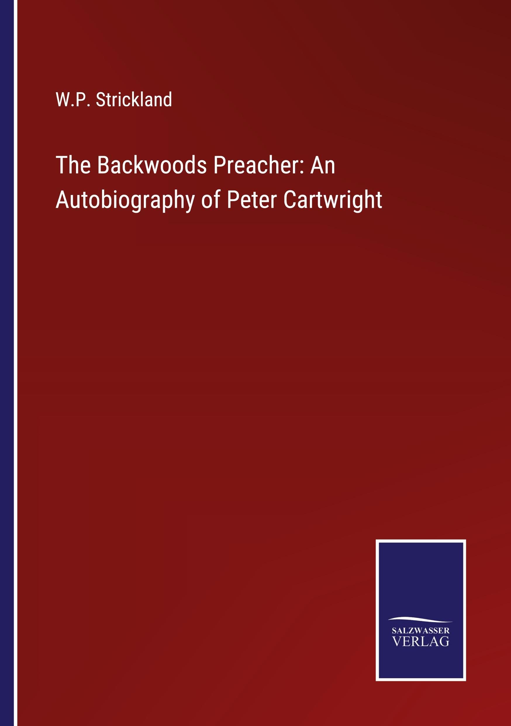 The Backwoods Preacher: An Autobiography of Peter Cartwright