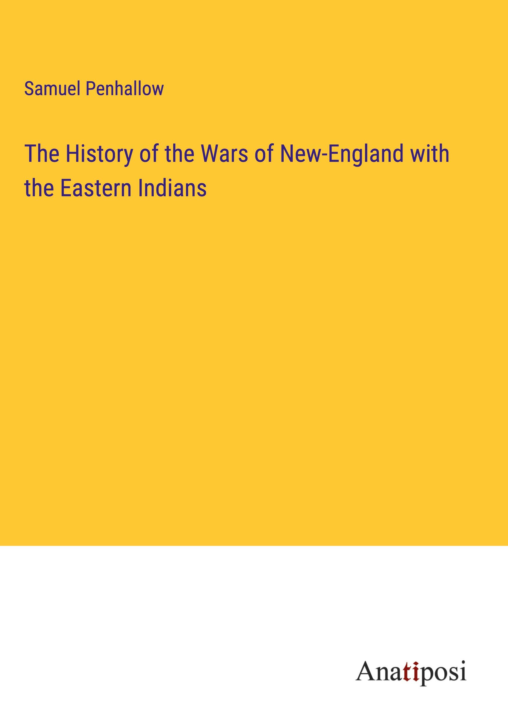 The History of the Wars of New-England with the Eastern Indians