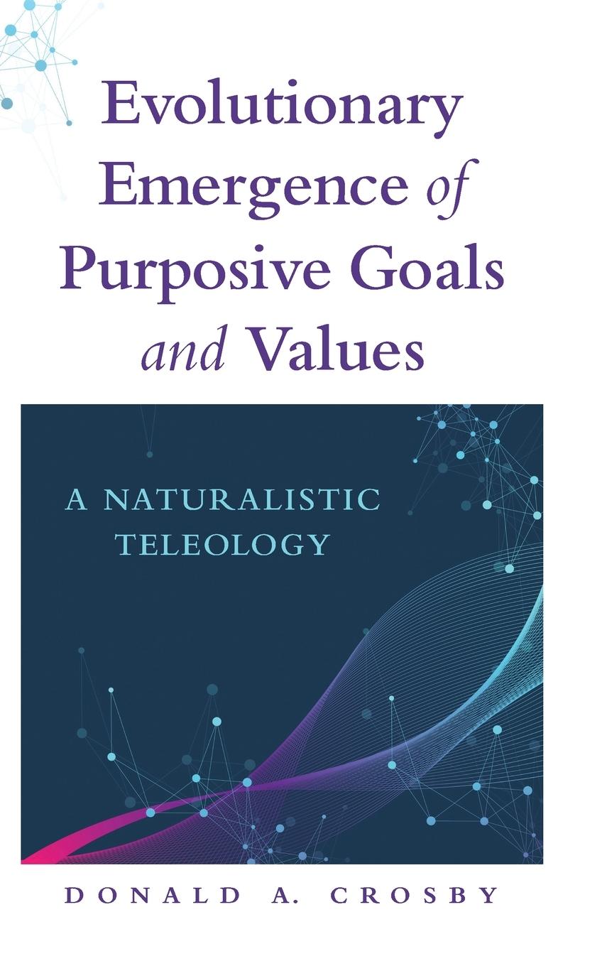 Evolutionary Emergence of Purposive Goals and Values