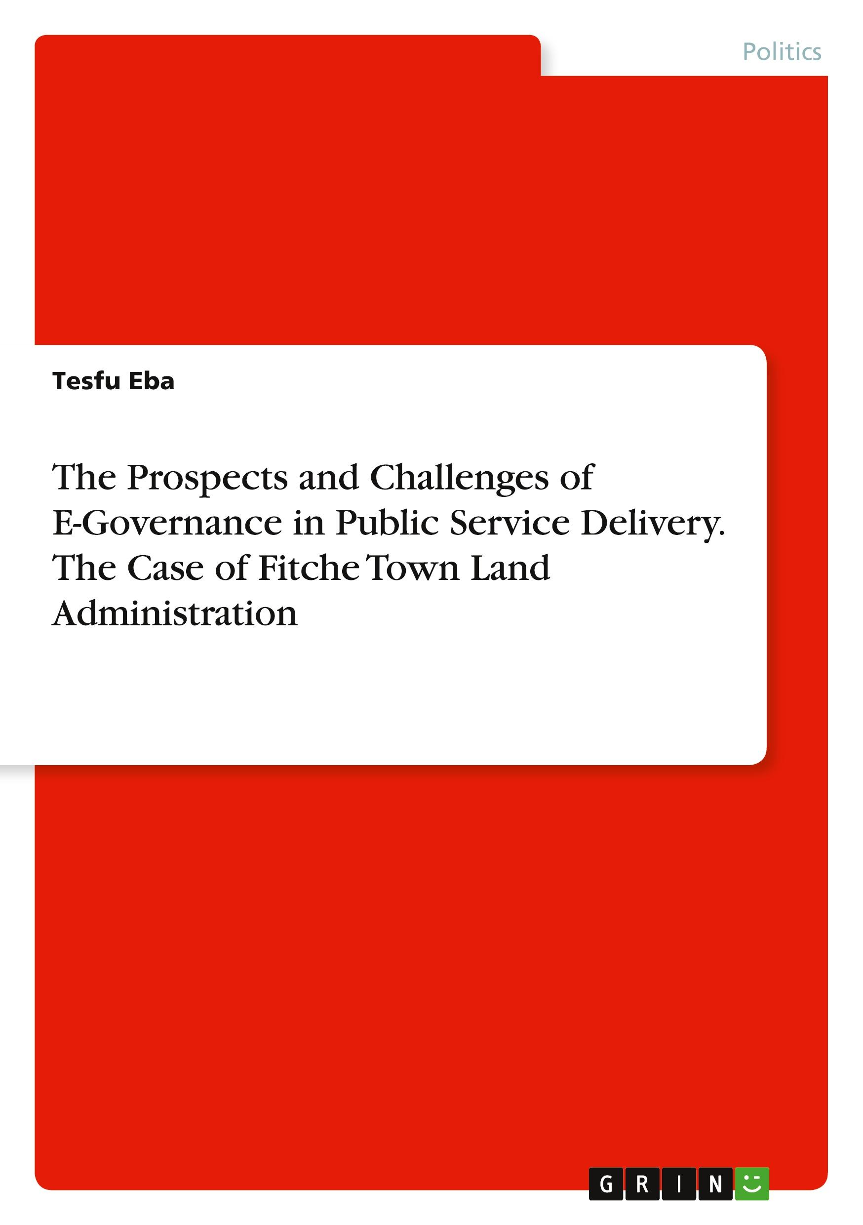 The Prospects and Challenges of E-Governance in Public Service Delivery. The Case  of Fitche Town Land Administration