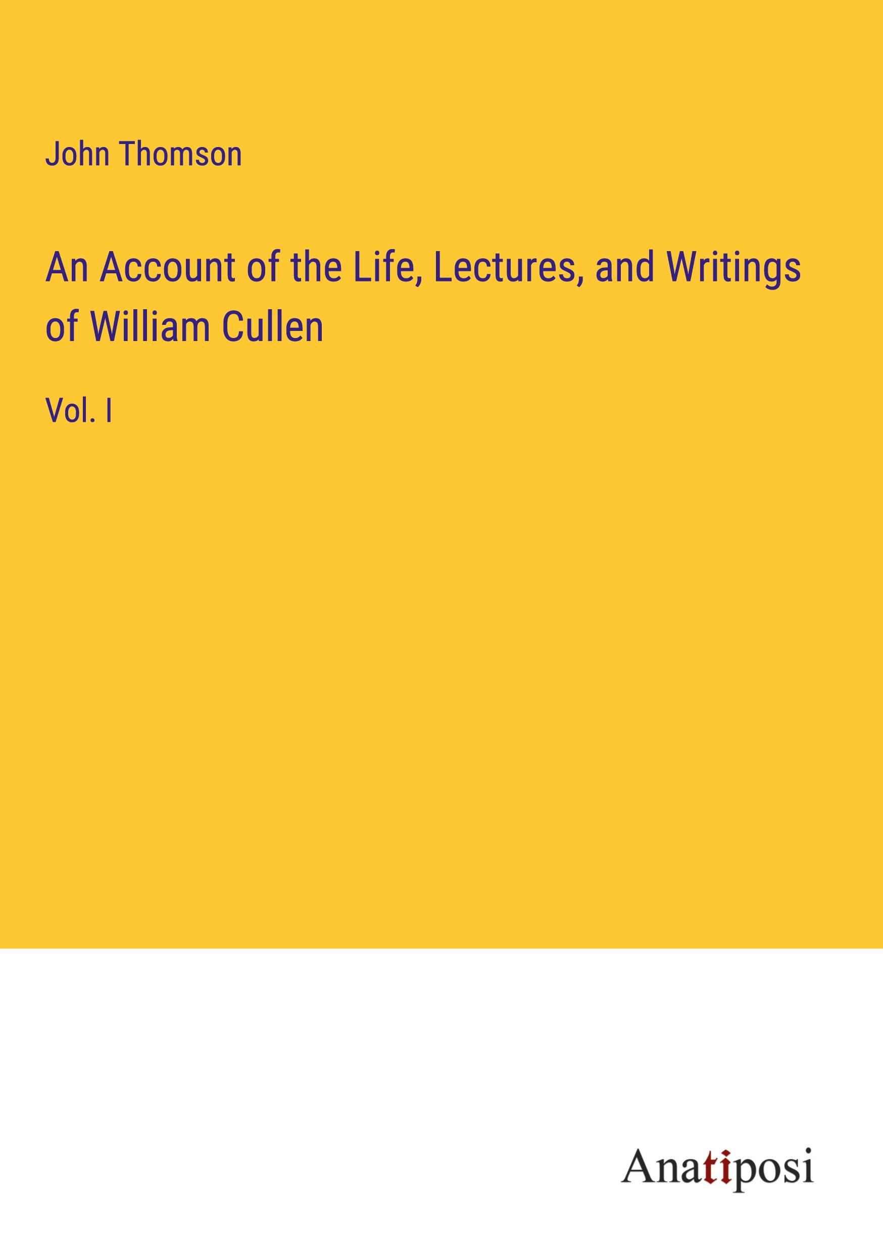 An Account of the Life, Lectures, and Writings of William Cullen