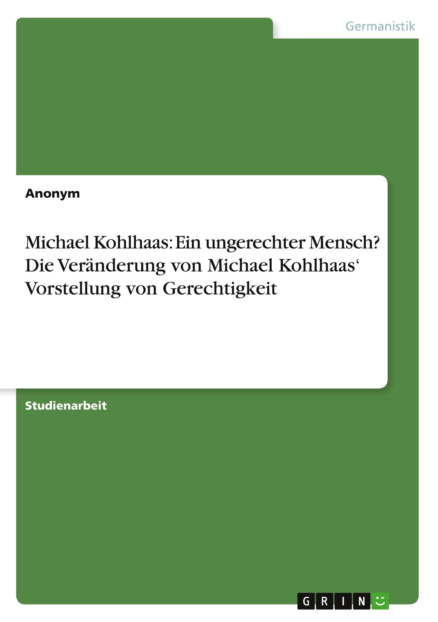 Michael Kohlhaas: Ein ungerechter Mensch? Die Veränderung von Michael Kohlhaas¿ Vorstellung von Gerechtigkeit