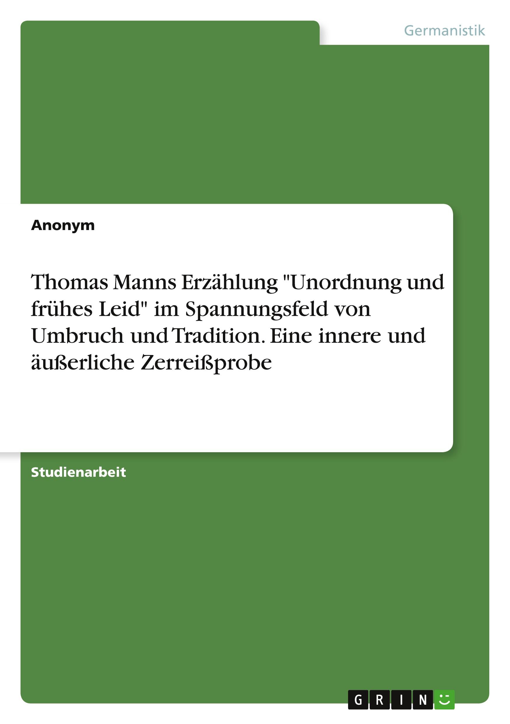 Thomas Manns Erzählung "Unordnung und frühes Leid" im Spannungsfeld von Umbruch und Tradition. Eine innere und äußerliche Zerreißprobe