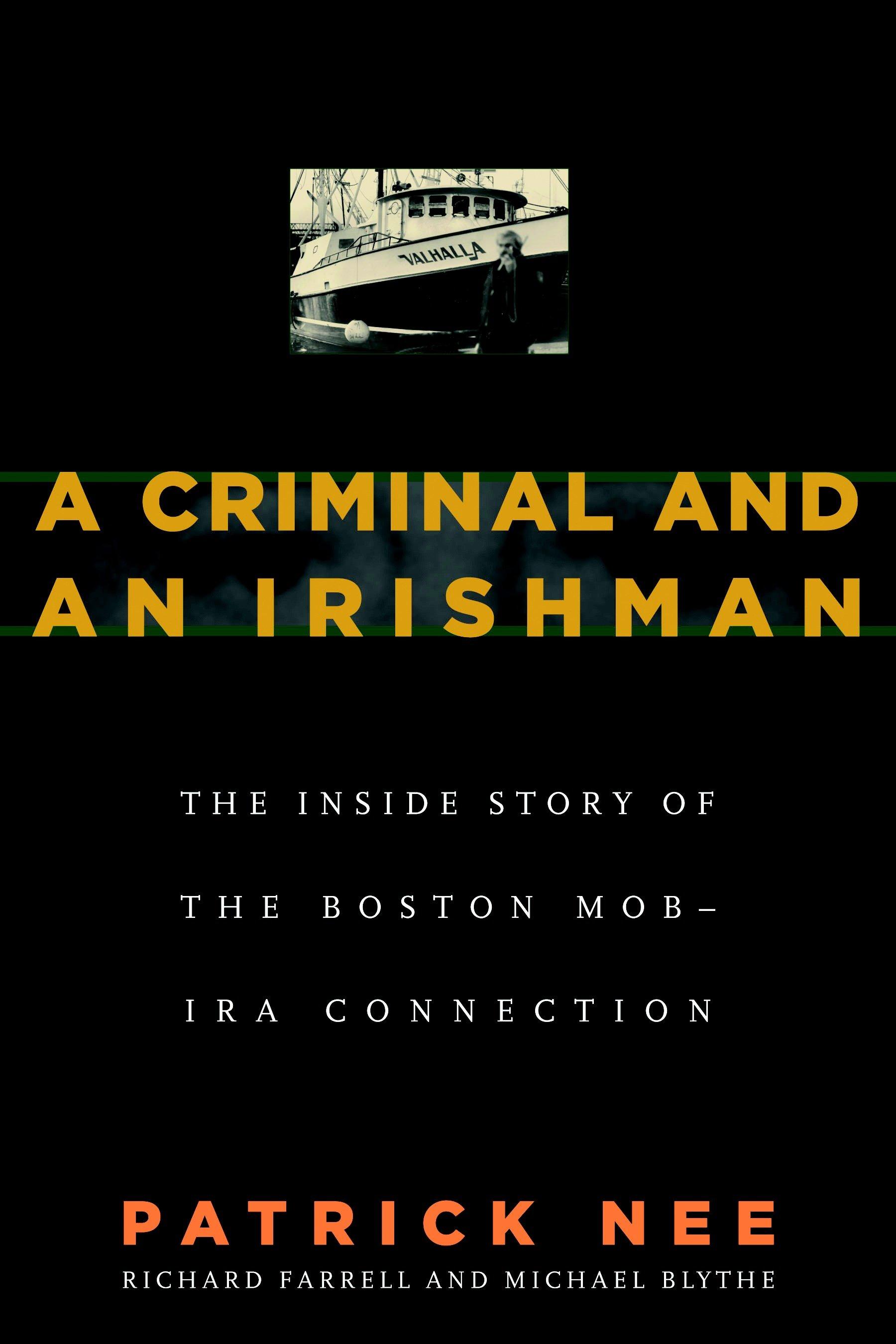 A Criminal and an Irishman: The Inside Story of the Boston Mob - IRA Connection