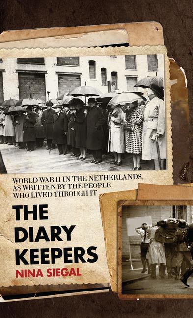 The Diary Keepers: World War II in the Netherlands, as Written by the People Who Lived Through It