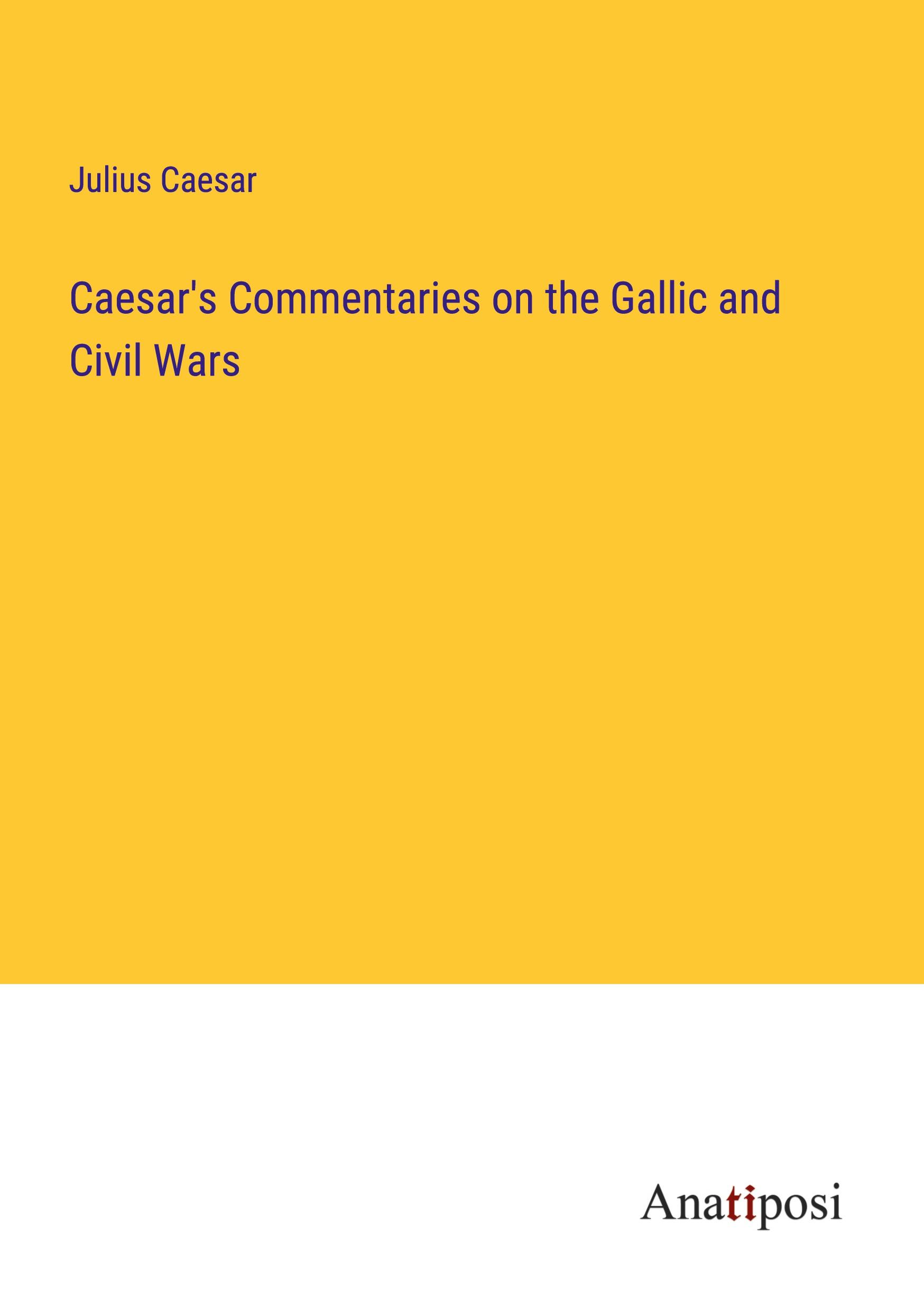 Caesar's Commentaries on the Gallic and Civil Wars