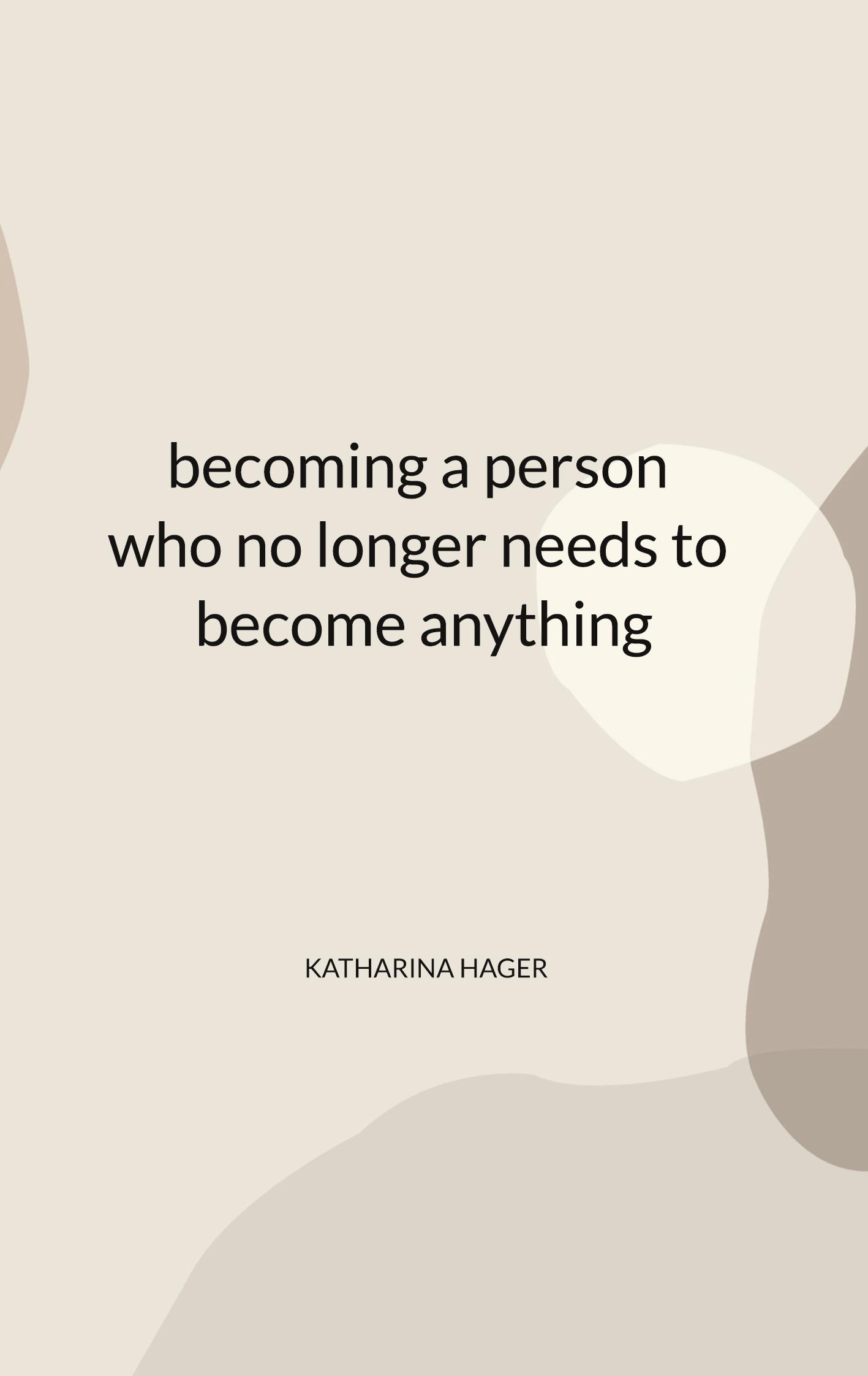 becoming a person who no longer needs to become anything