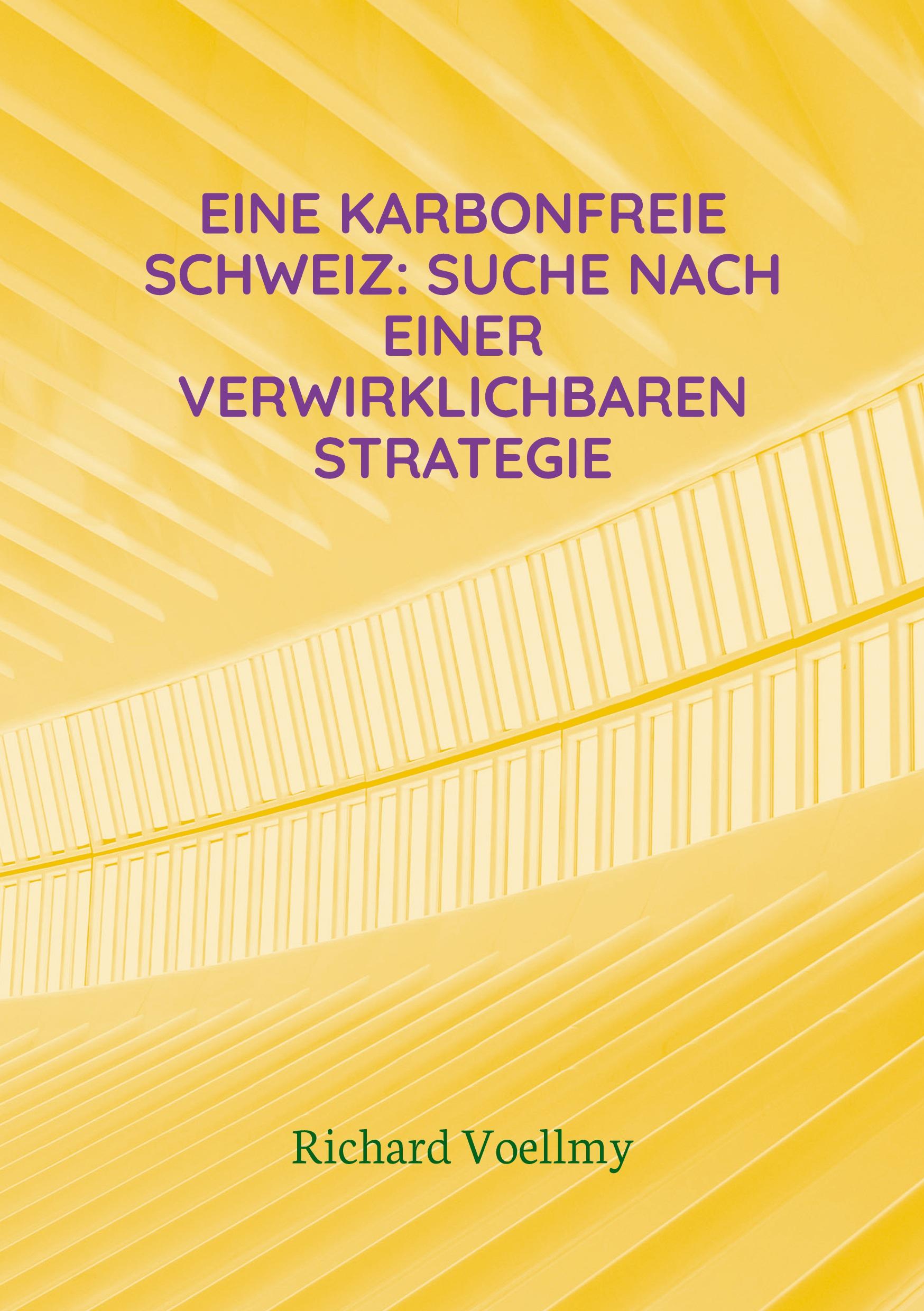 Eine karbonfreie Schweiz: Suche nach einer verwirklichbaren Strategie